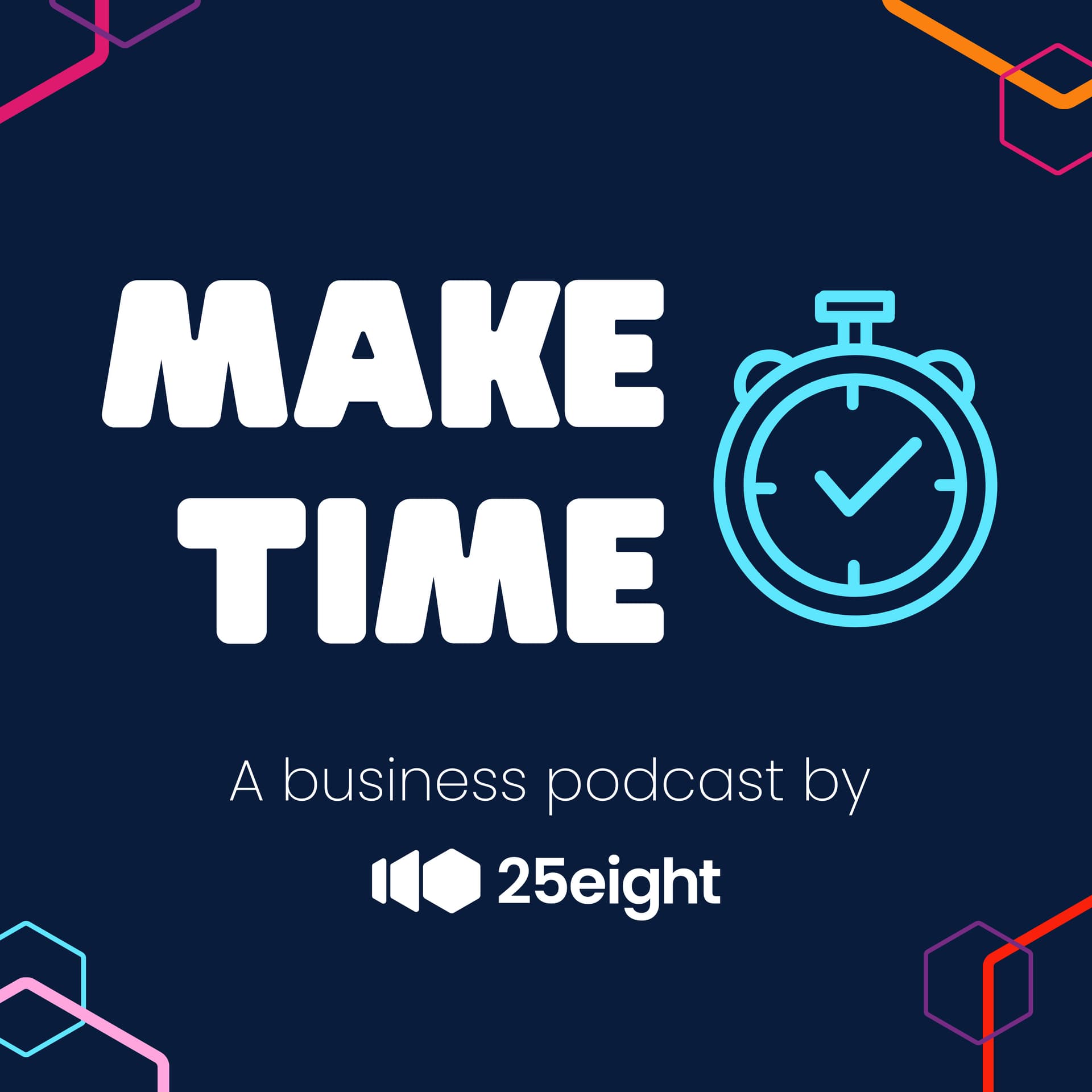 Make Time: A business podcast by 25eight - Podcasts