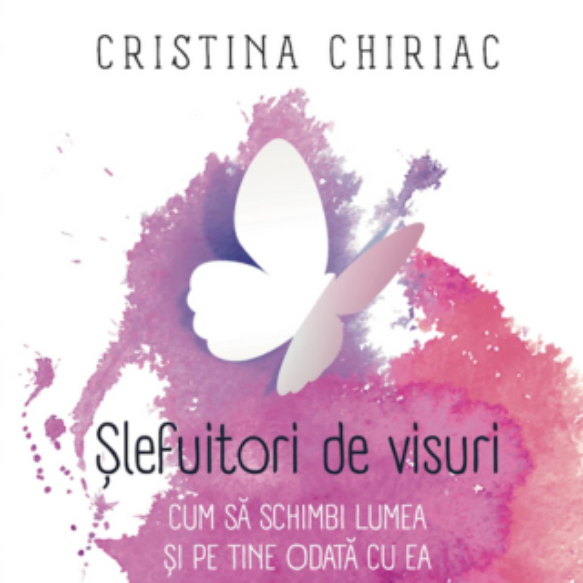 Șlefuitori de visuri – Cristina Chiriac - Podcast