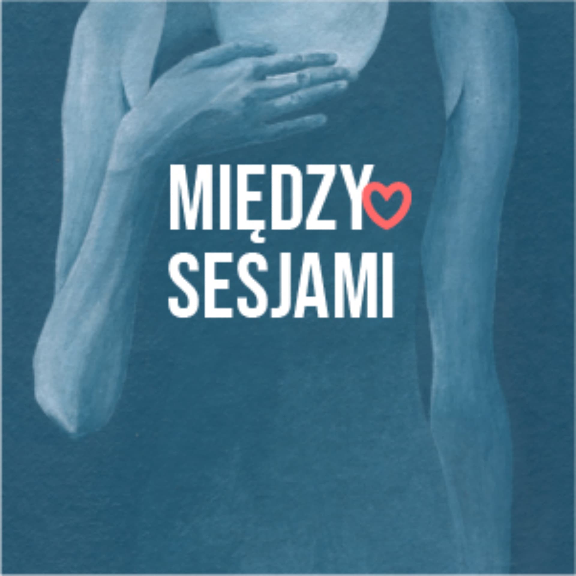 MIĘDZY SESJAMI - podcast około psychologiczny - Podcast