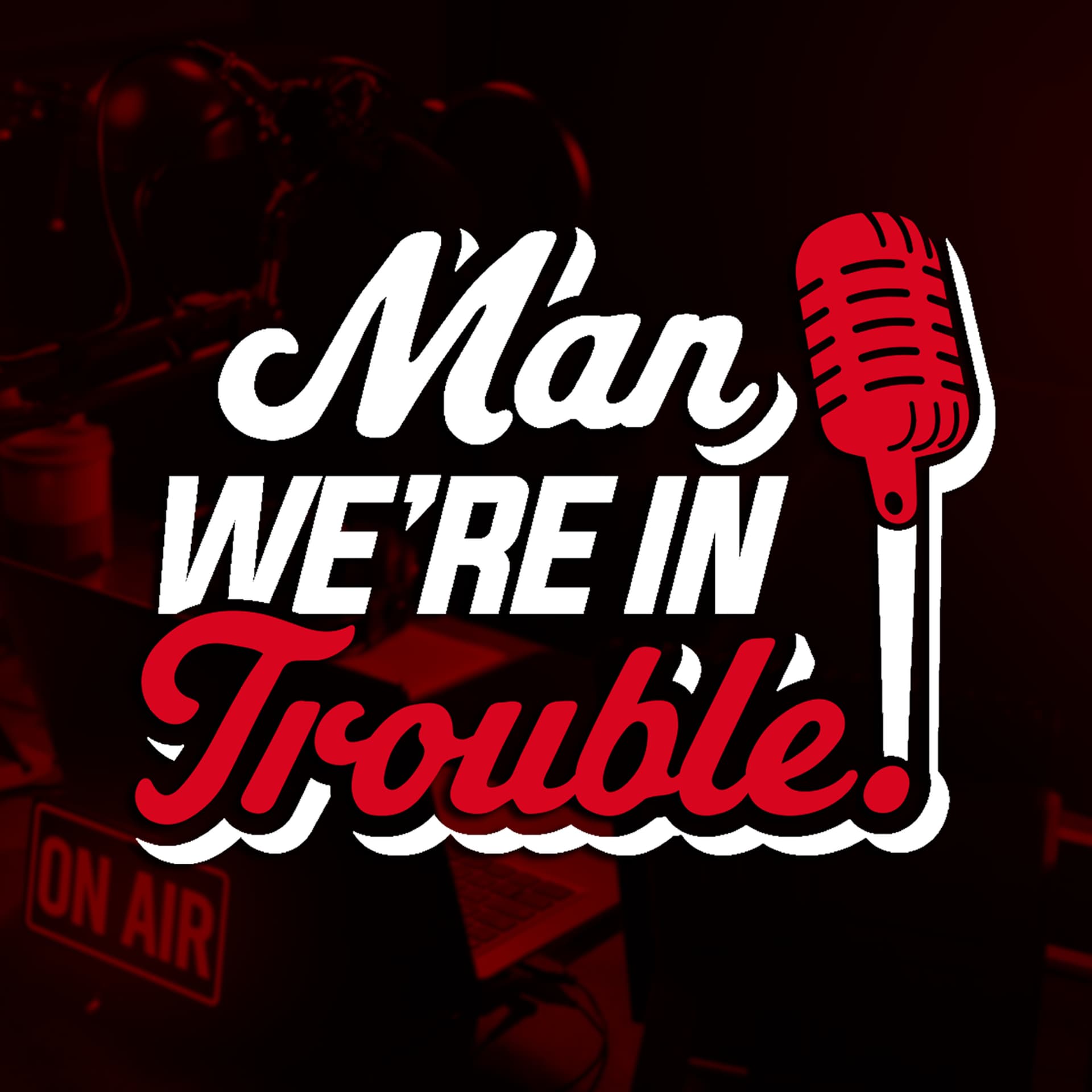 Man, We’re in Trouble! - Podcasts