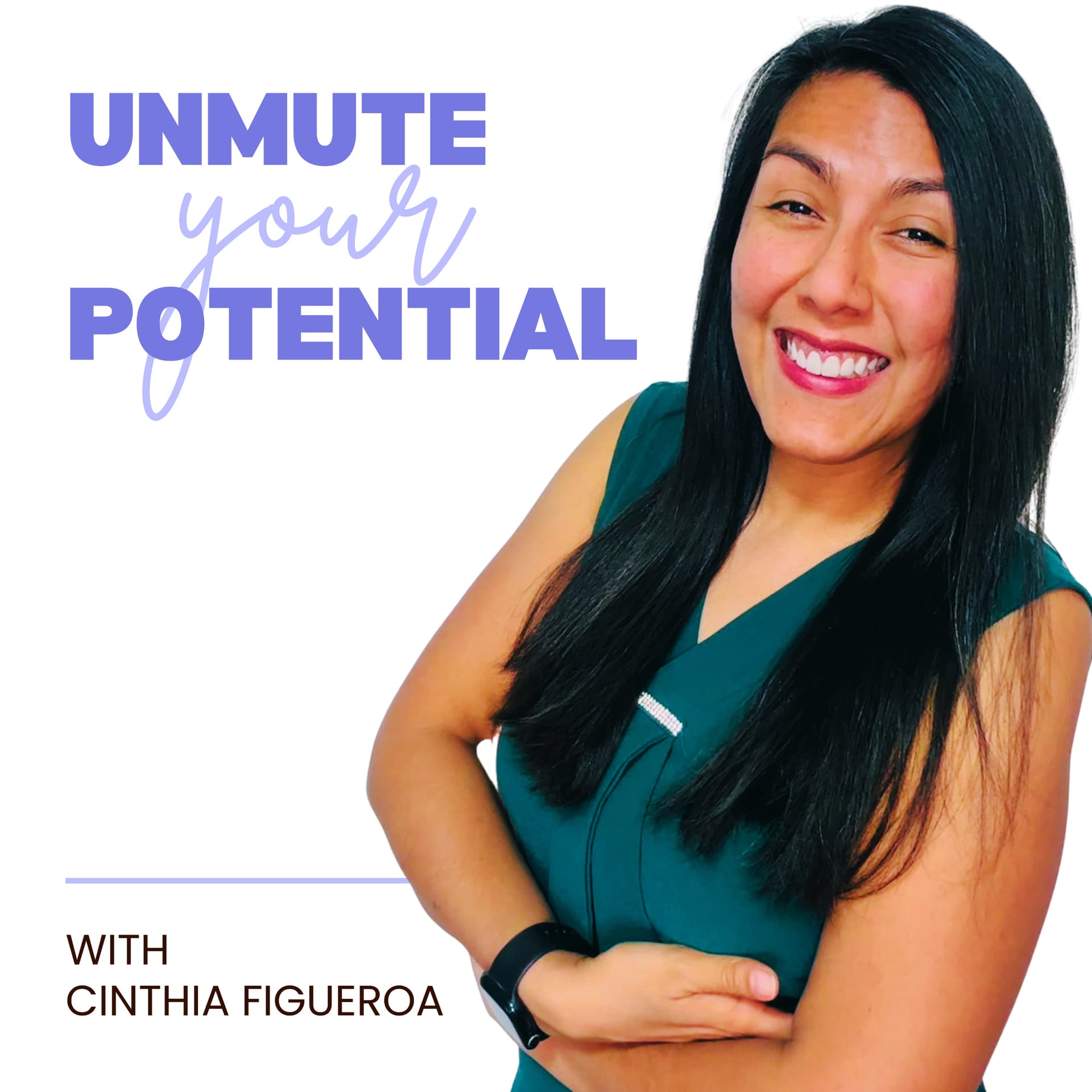 Unmute Your Potential with Cinthia Figueroa - Podcasts