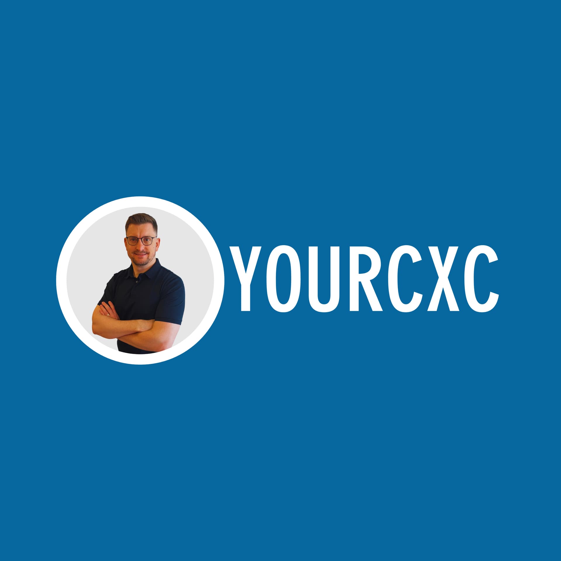 YOURCXC: BRINGING THE HUMAN BACK IN CUSTOMER EXPERIENCE - Podcasts