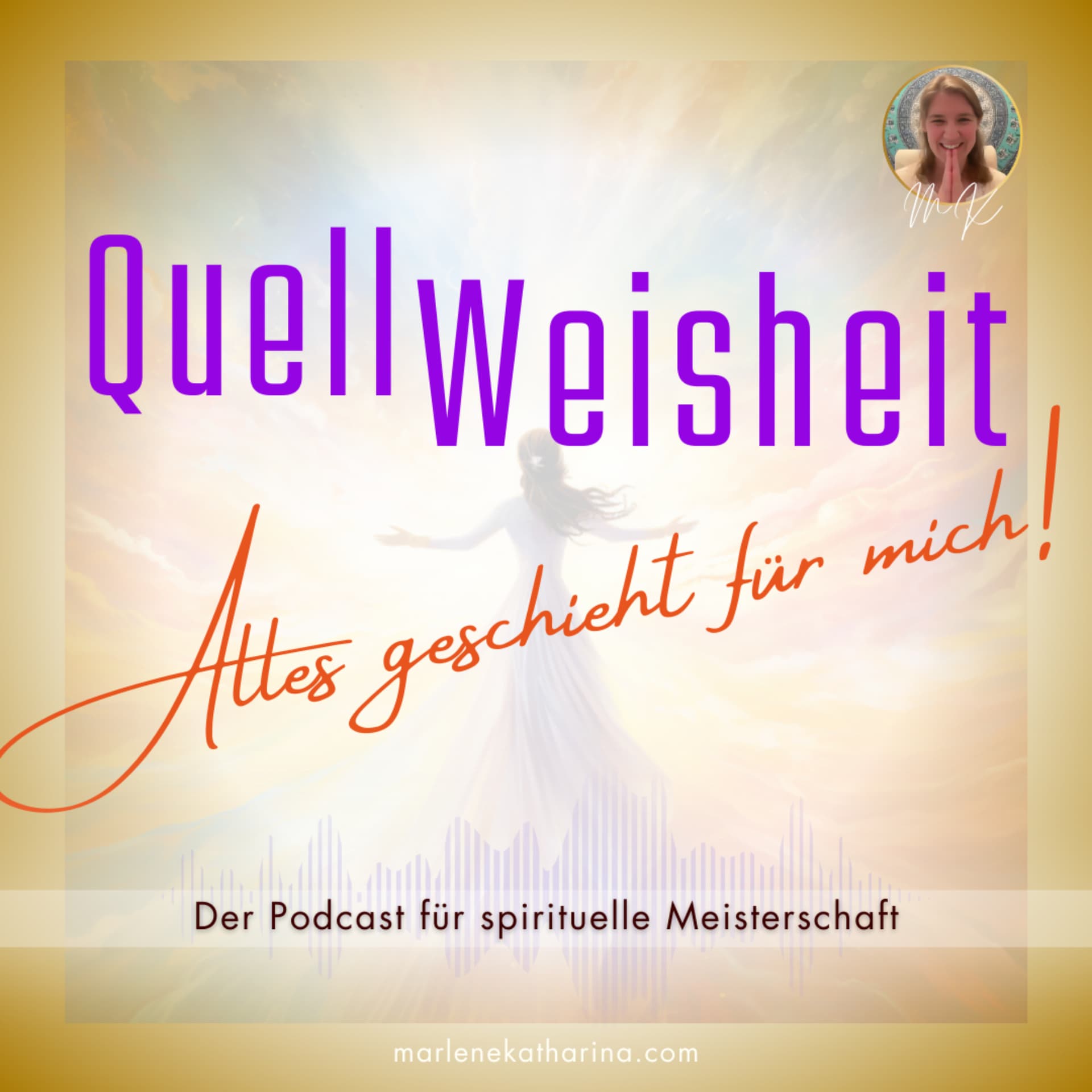 QuellWeisheit ~ Alles geschieht für mich! - Podcasts