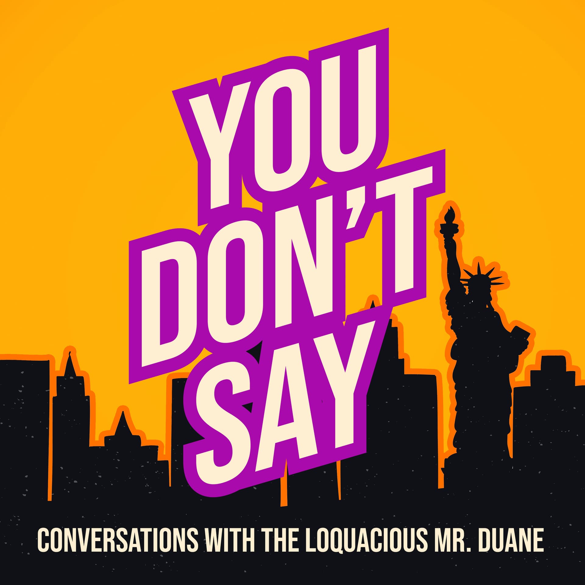 You Don't Say: Conversations with The Loquacious Mr. Duane - بودكاست