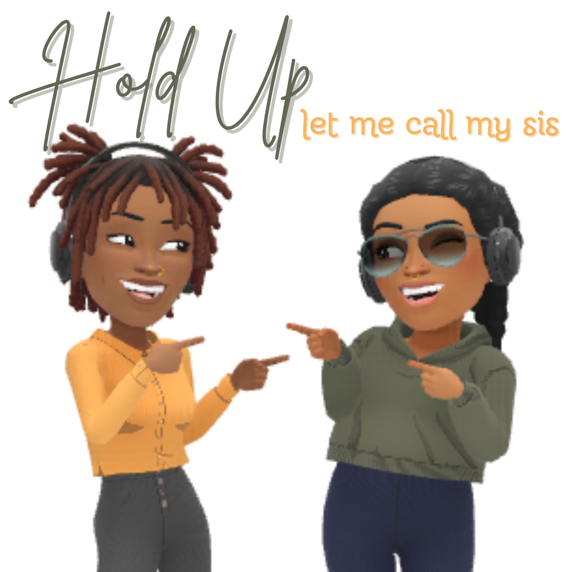 Hold Up, Let Me Call My Sis - Podcasty