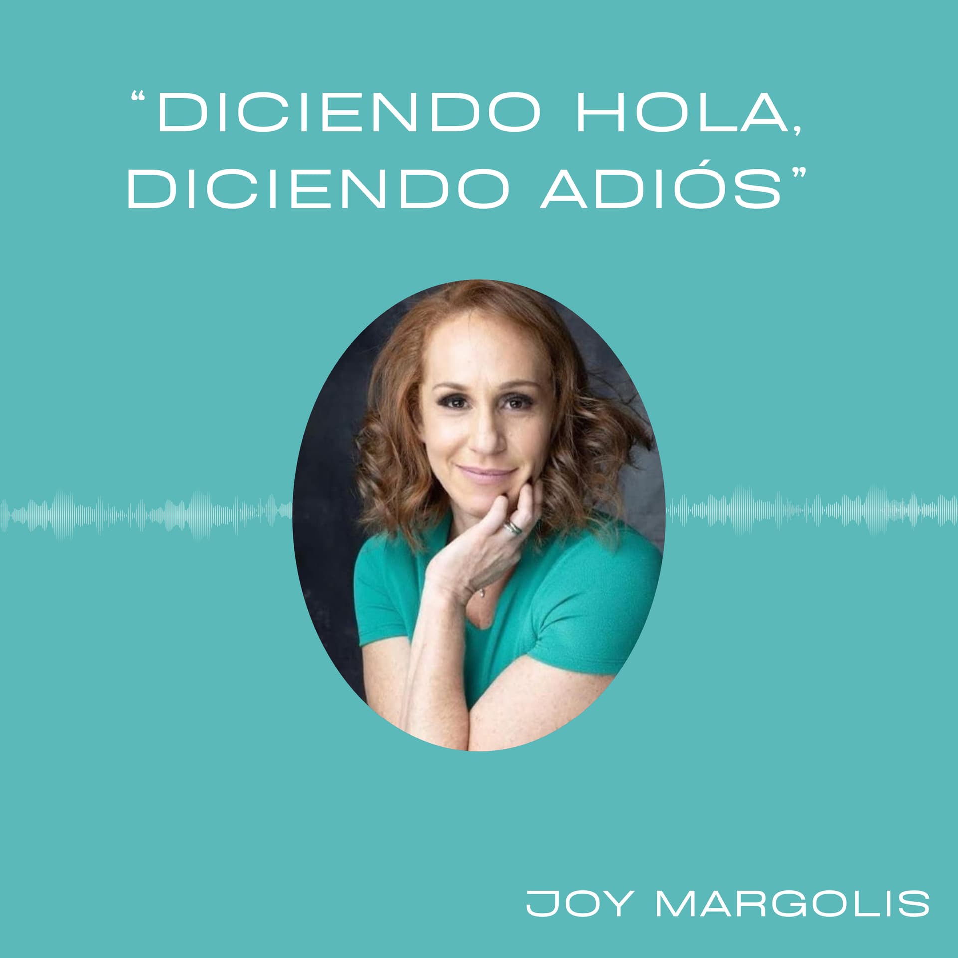 Dicendo Hola, Diciendo Adiós - Podcast