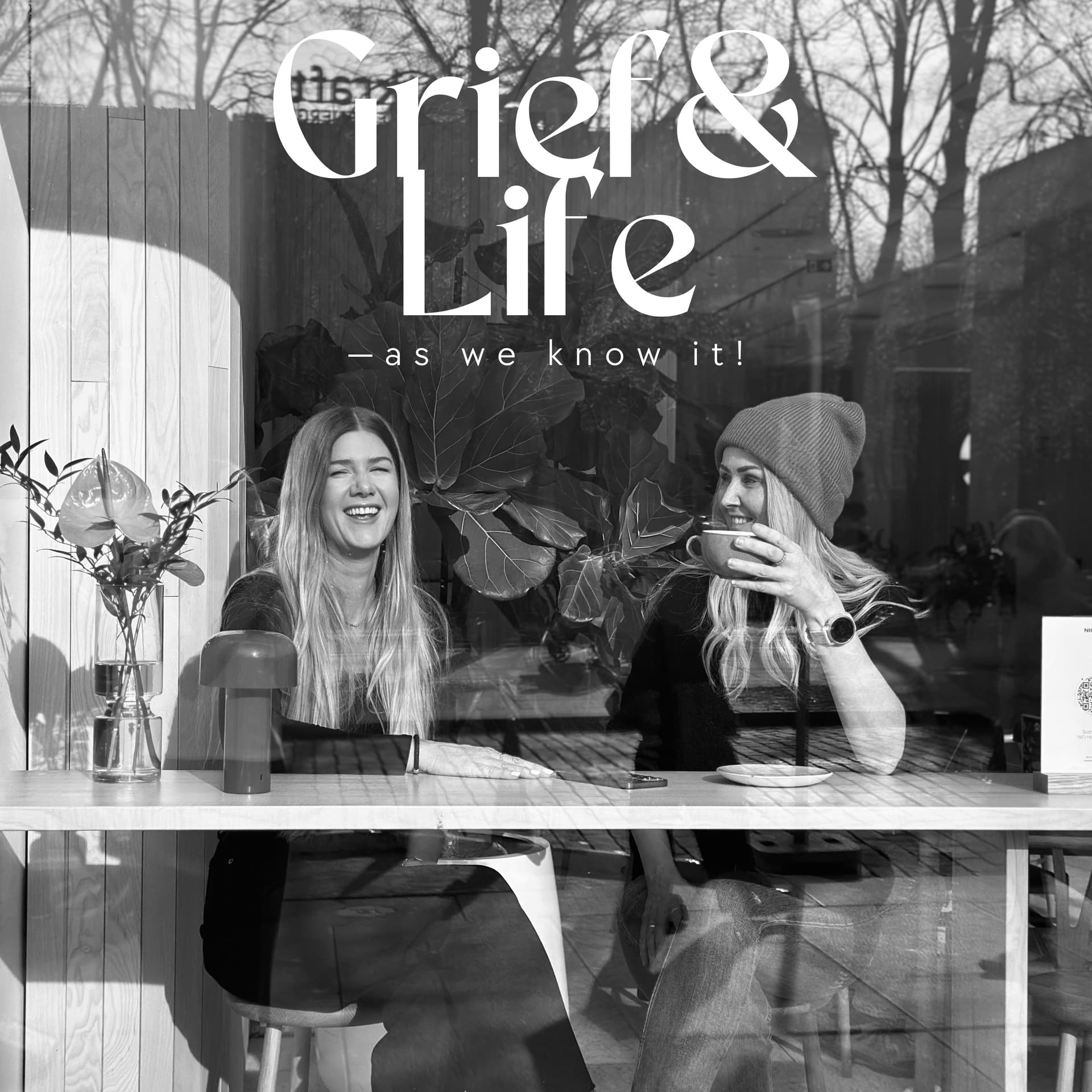 Grief and Life - as we know it! - Podcasts