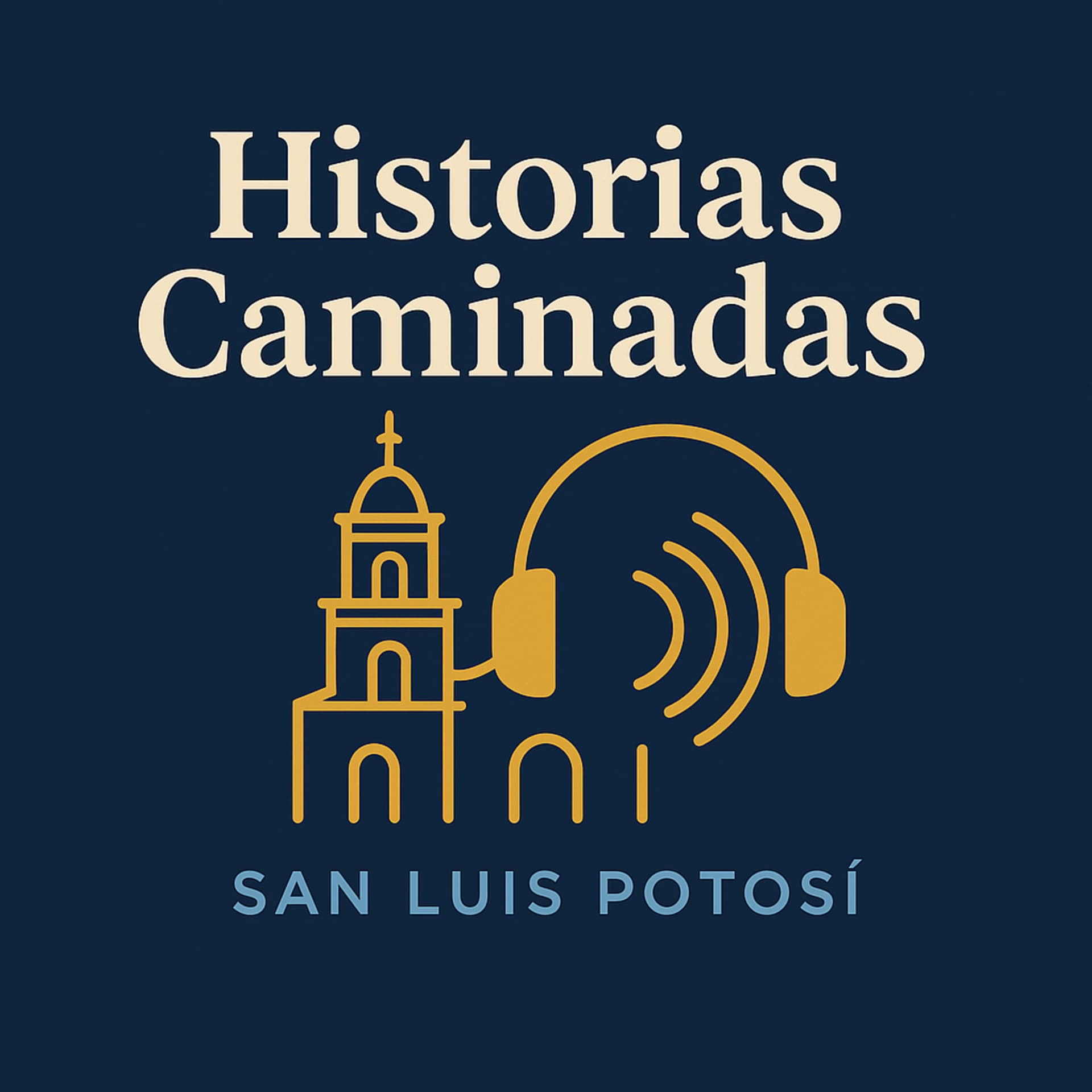 Historias Caminadas: San Luis Potosí | Podcast de Historia