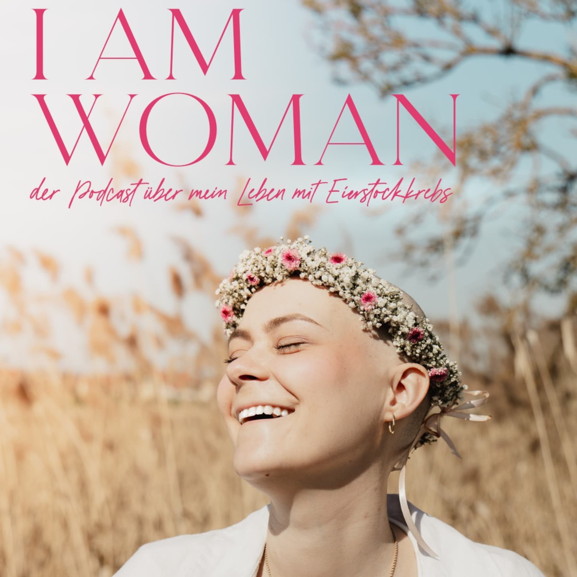 I AM WOMAN - der Podcast über mein Leben mit Eierstockkrebs - Podcasts