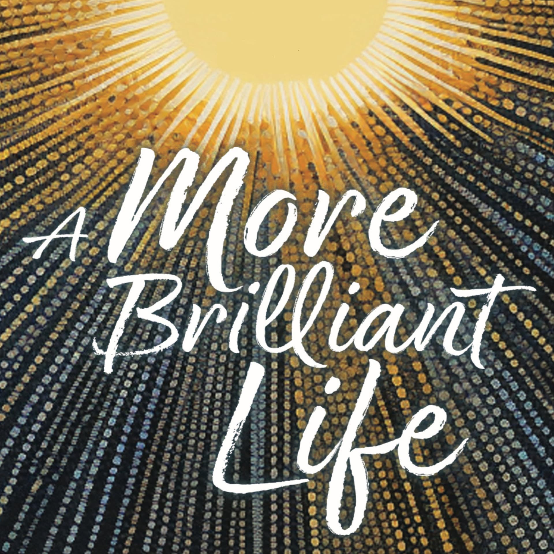 A More Brilliant Life: Stories of Reinvention - Podcasts