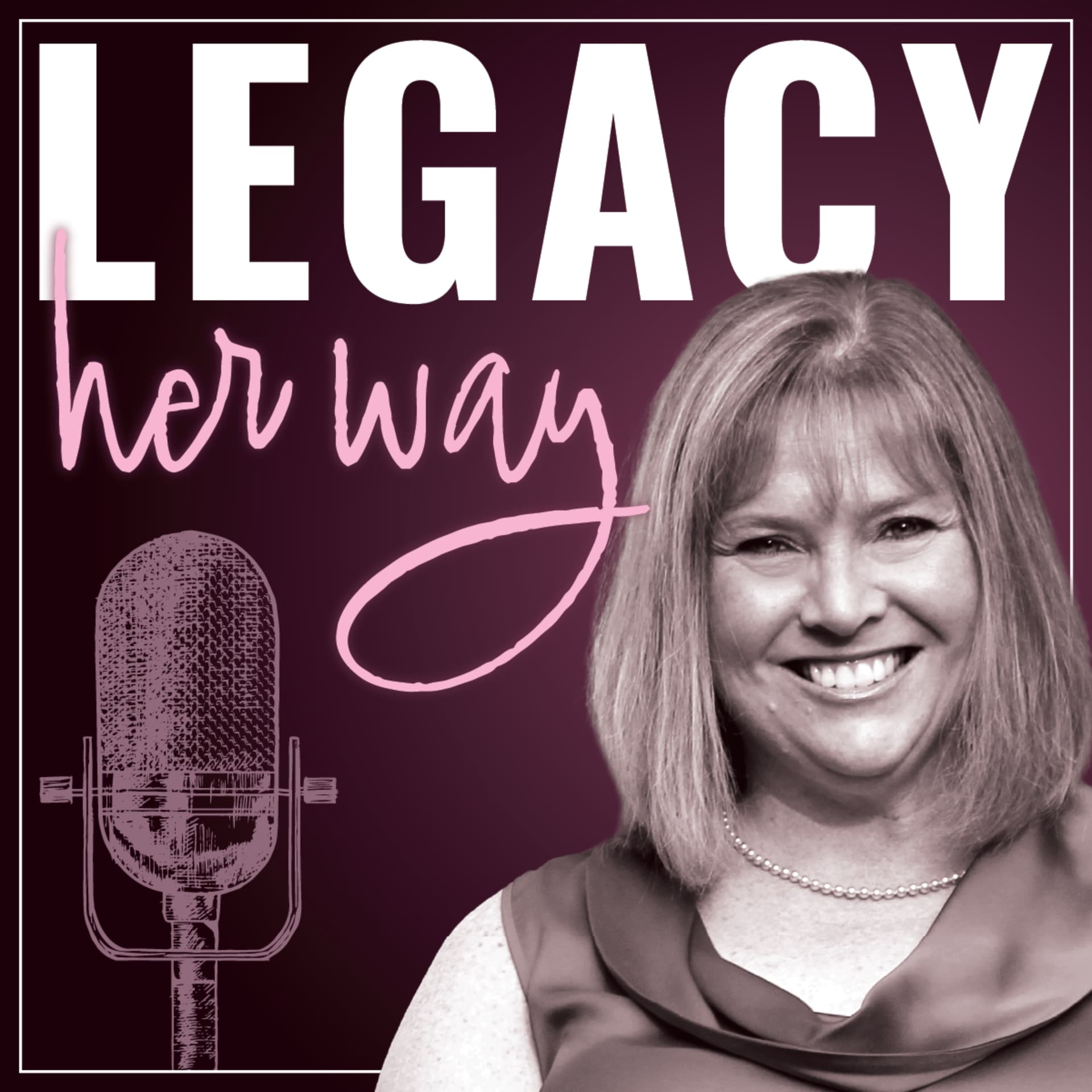Legacy, Her Way - Podcasts