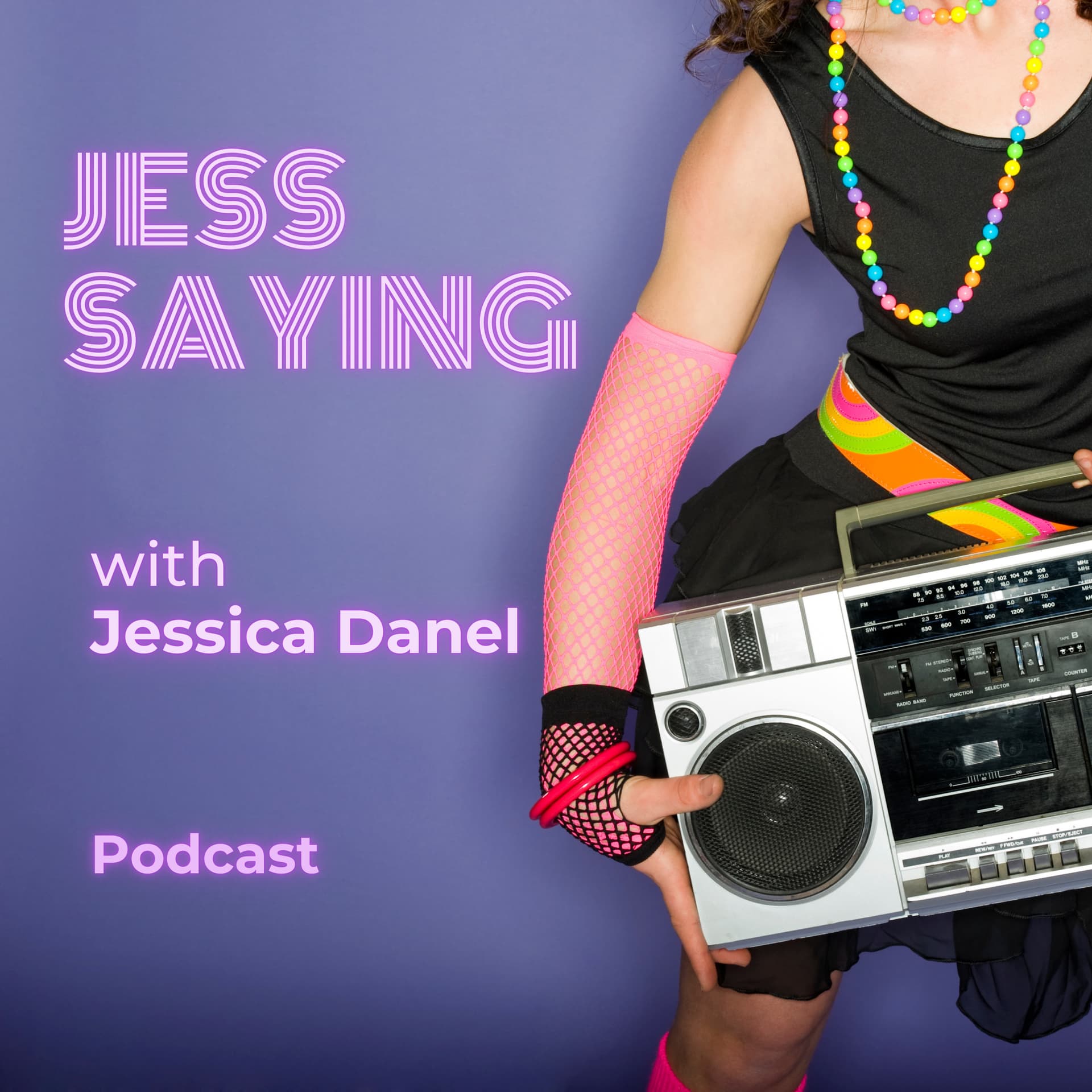 Jess Saying With Jessica Danel - Podcasts