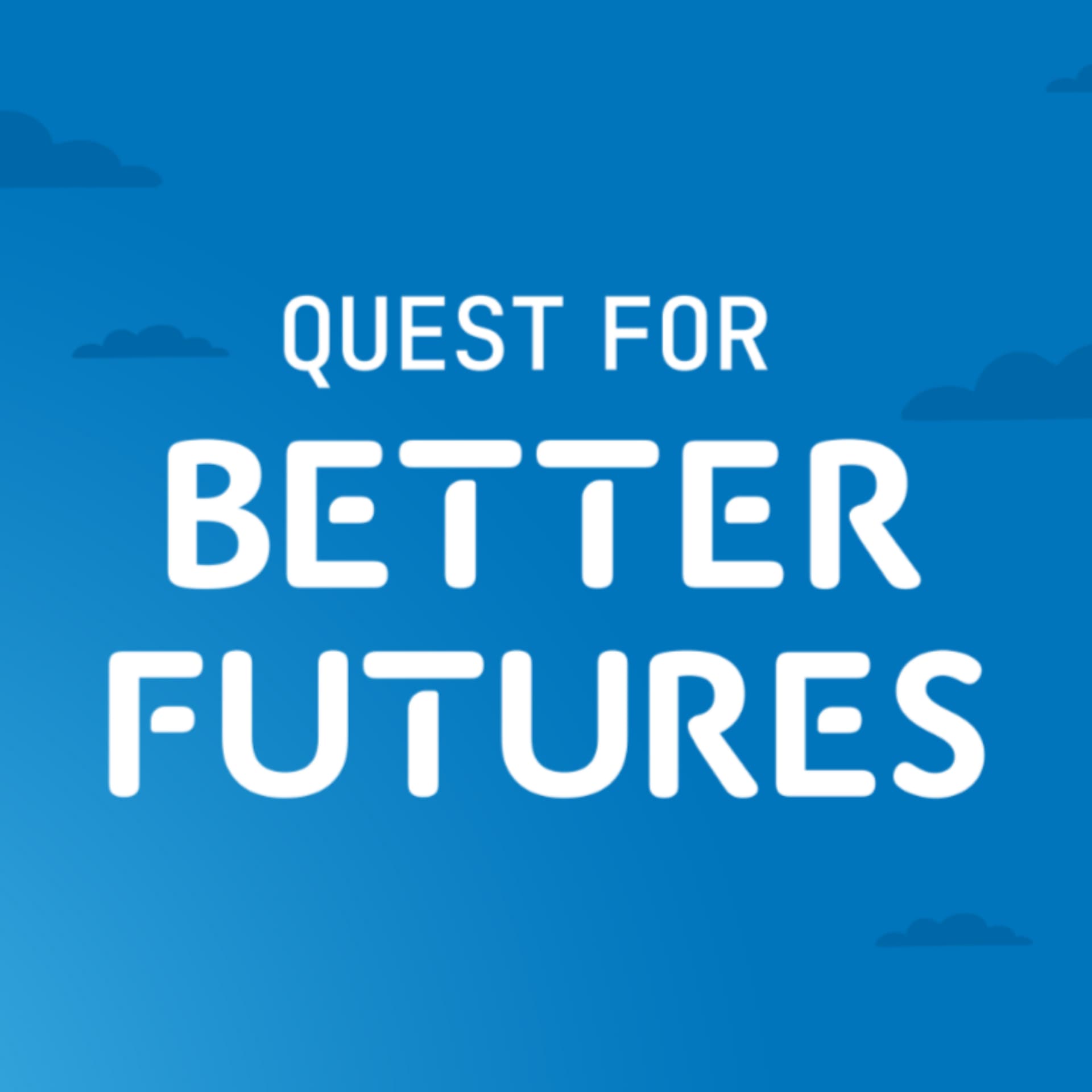 Quest for Better Futures - Podcasts