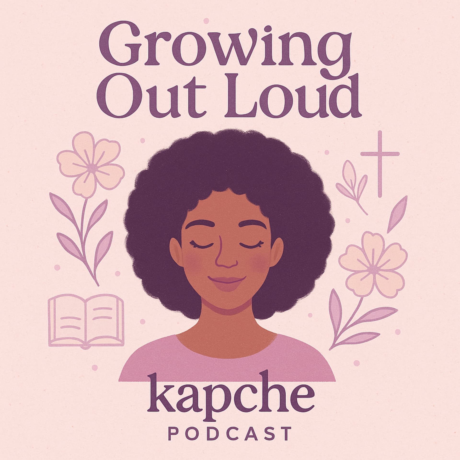 Growing Out Loud with Kapche - Podcasts