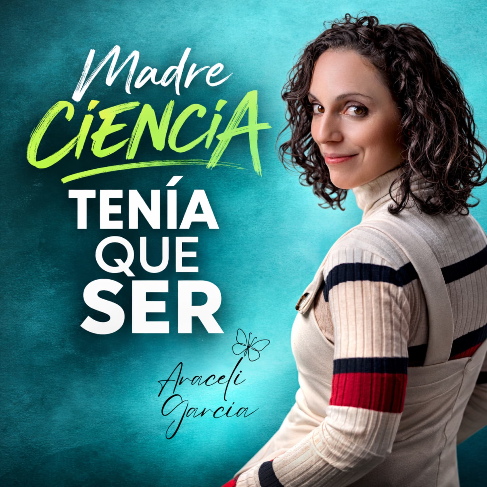Madre ciencia tenía que ser | Araceli García - Podcasts