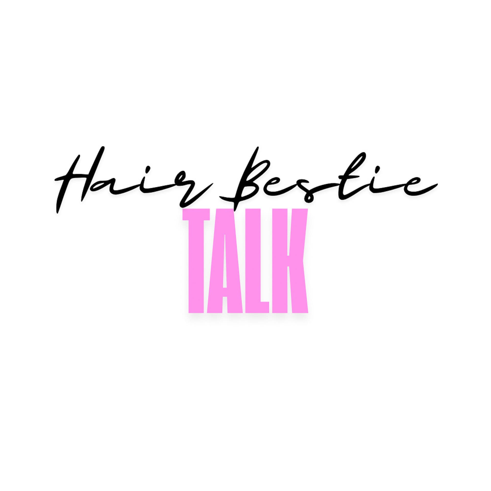 Hair Bestie Talk - Podcasts