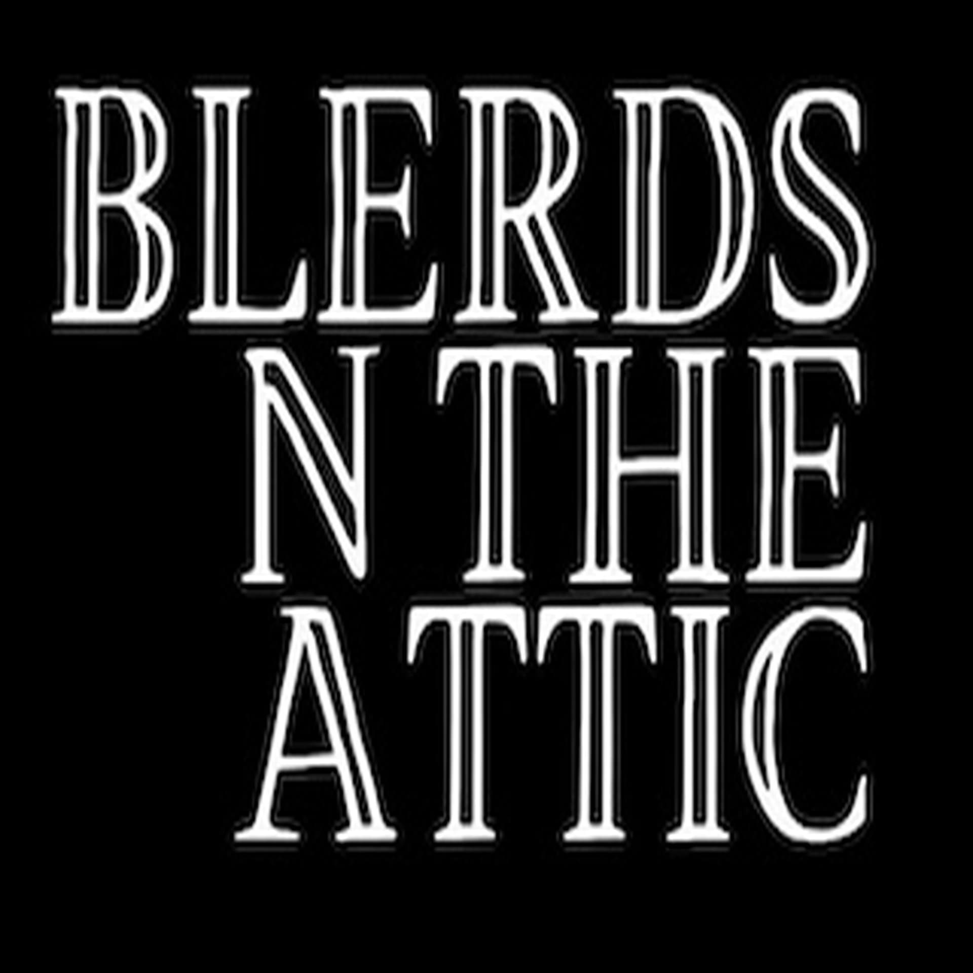 Blerds N the Attic - Podcasts
