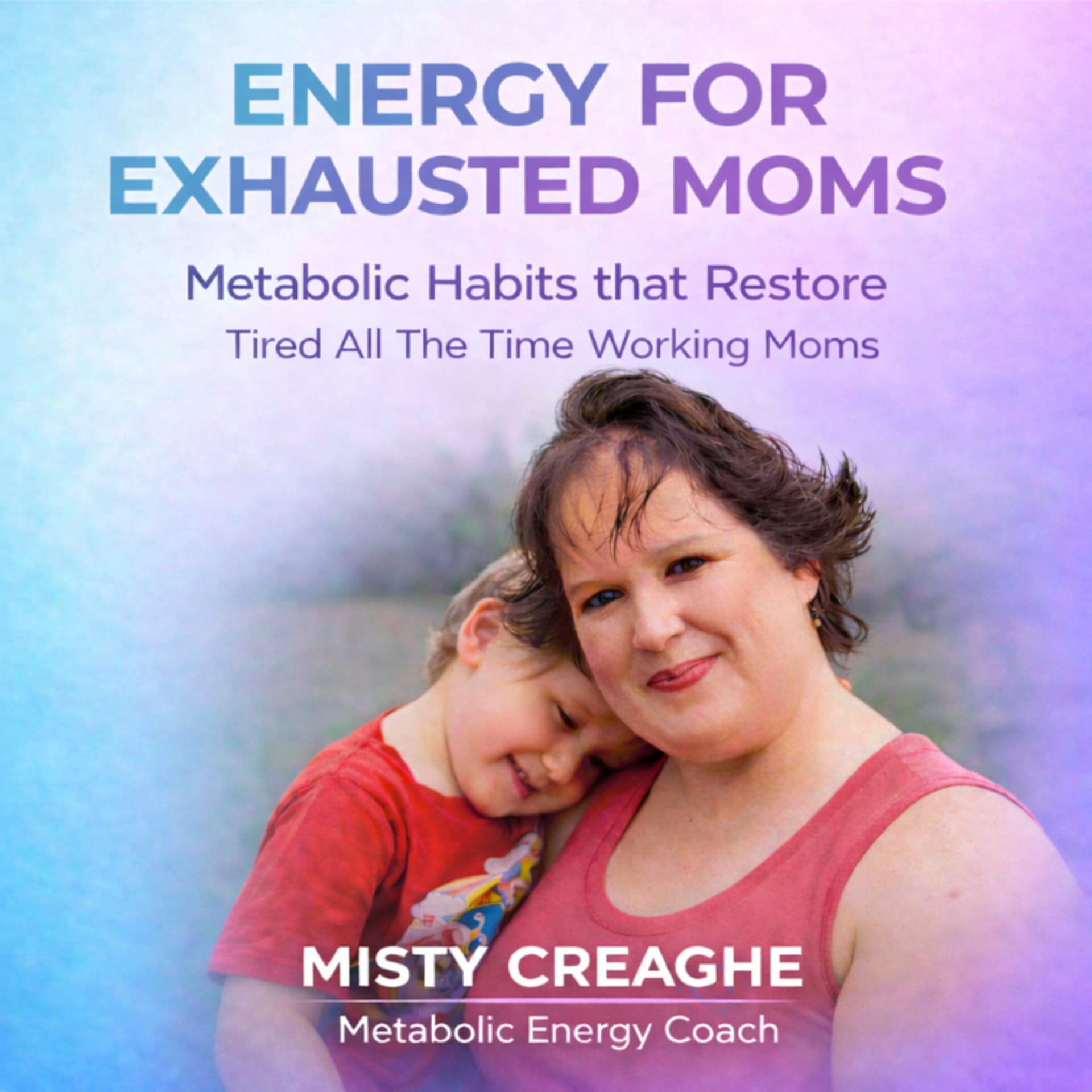 ENERGY FOR EXHAUSTED MOMS:Metabolic Habits that Restore Tired All The Time Working Moms. - Podcasts