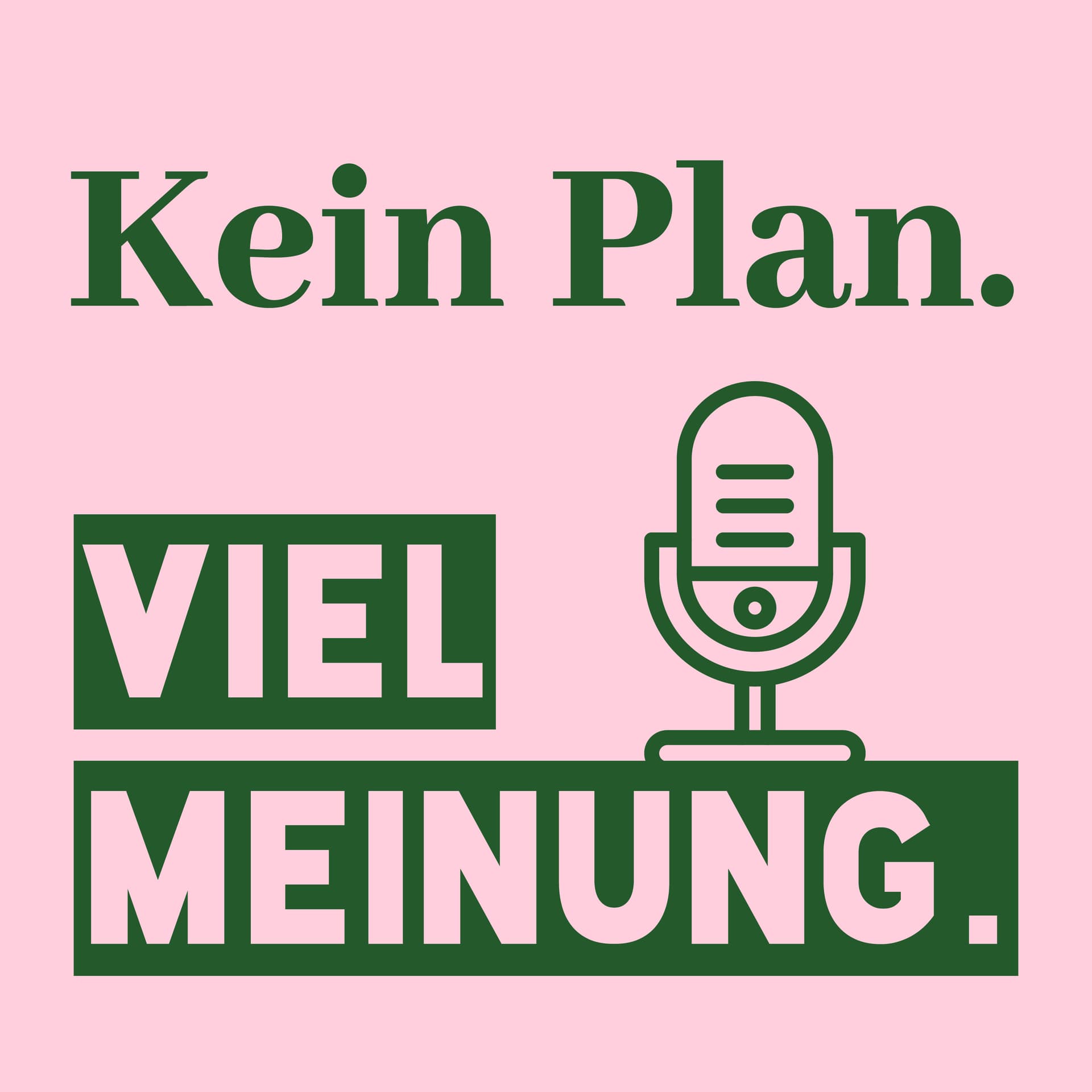 Kein Plan - Viel Meinung - Podcasts