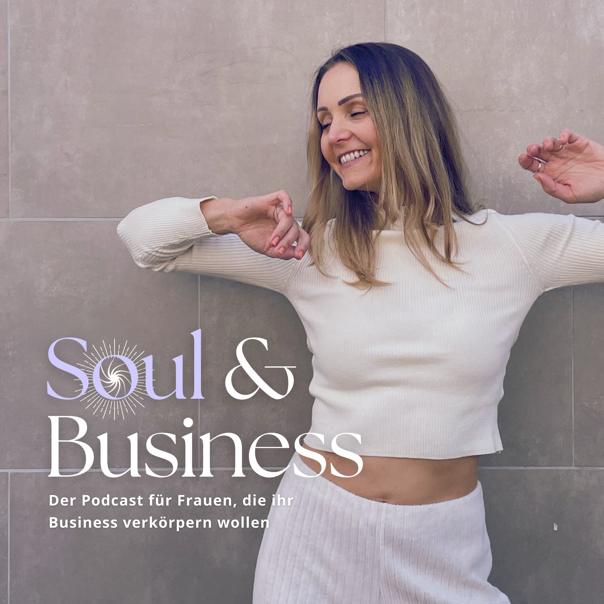 SOUL & BUSINESS - Der Podcast für Frauen, die ihr Business verkörpern wollen.