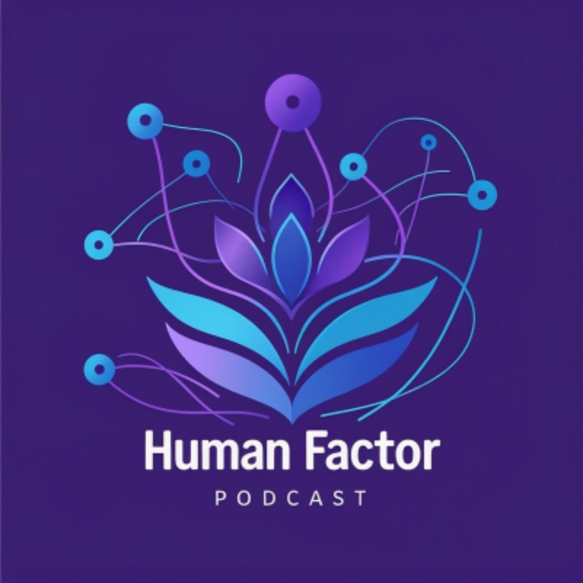 The Human Factor: Exploring the Intersection of Humanity, Technology, and Transformation - Podcasts