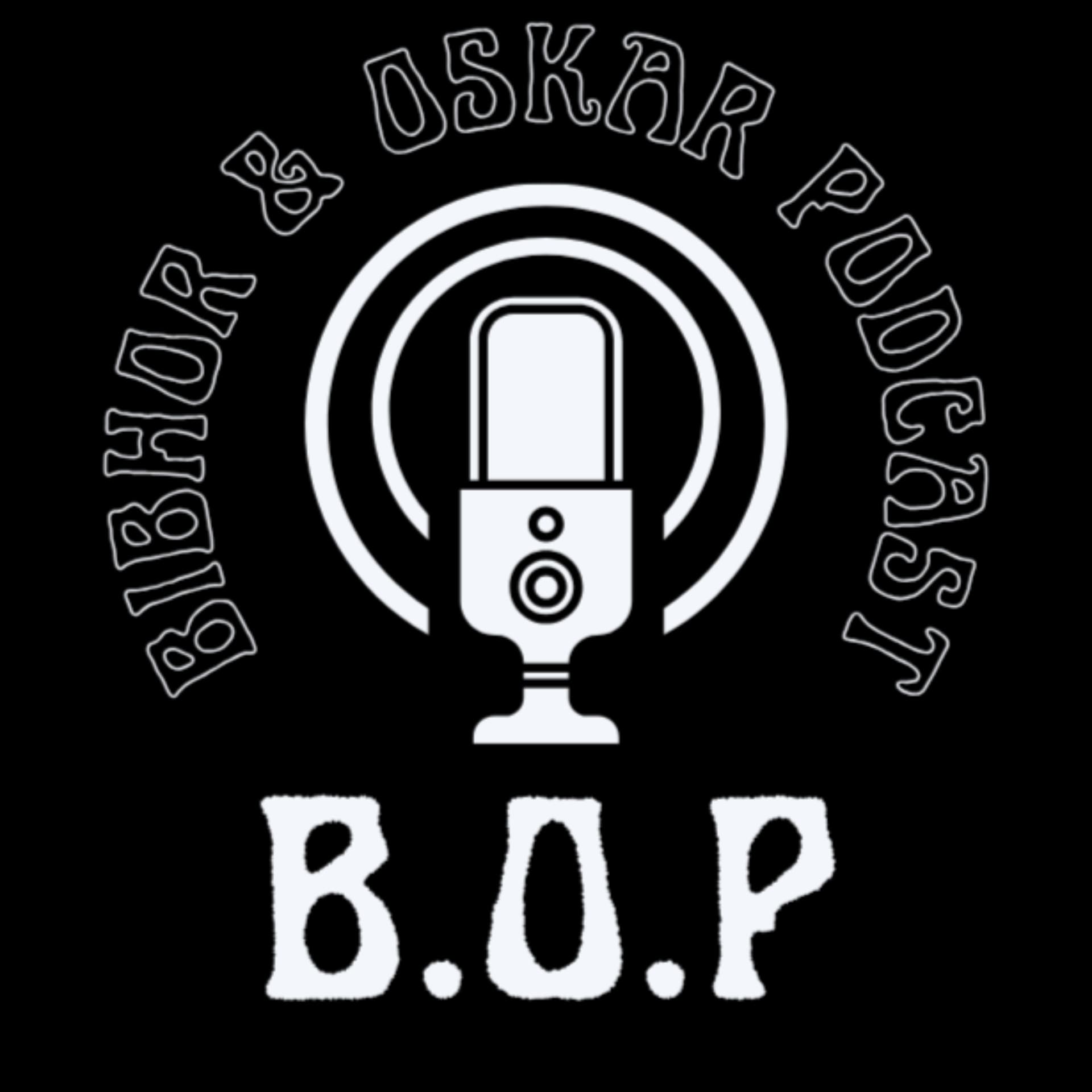 Bibhor and Oskar Podcast (B.O.P) - Podcasts