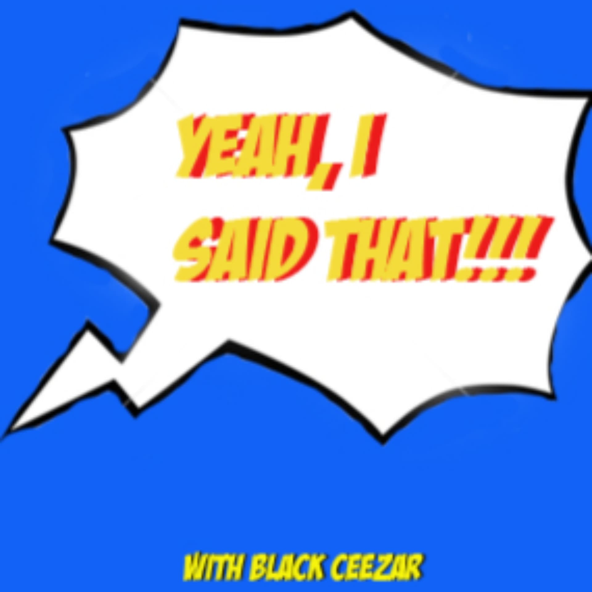 Yeah, I Said That with Black Ceezar - Podcasts