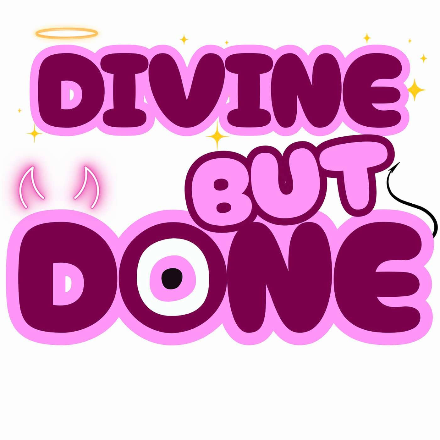 Divine but DONE! - Podcasts