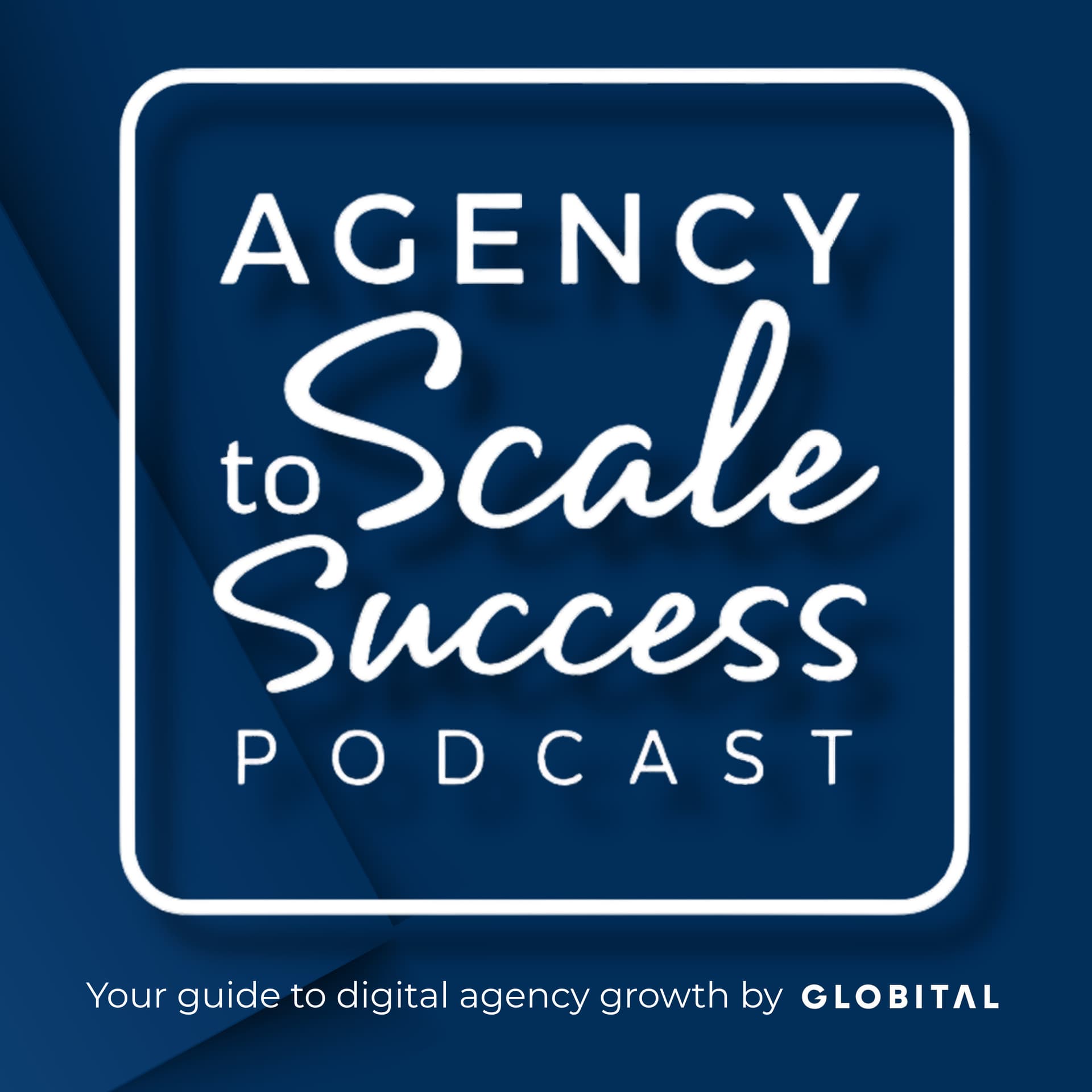 Agency Scale To Success: Your guide to digital agency growth by Globital - Podcasts