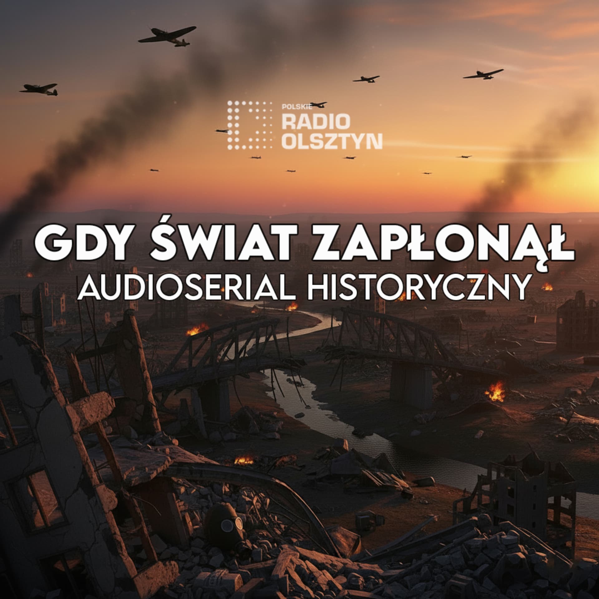 Gdy świat zapłonął | AUDIOSERIAL Radia Olsztyn - Podcast