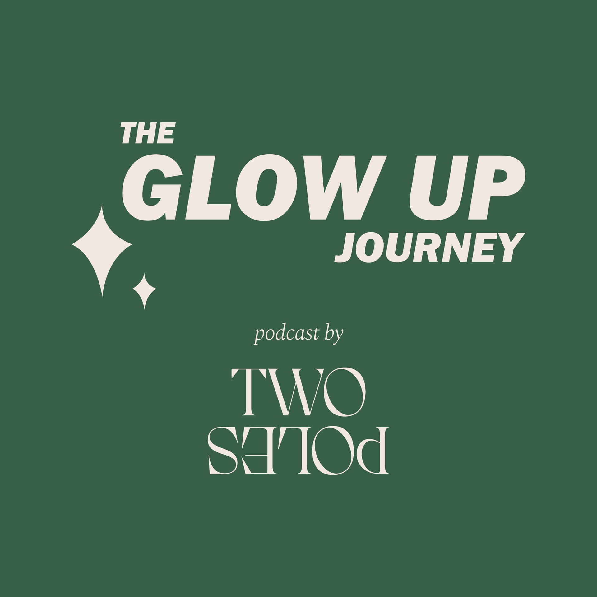 The Glow Up Journey Podcast by Two Poles - Podcast