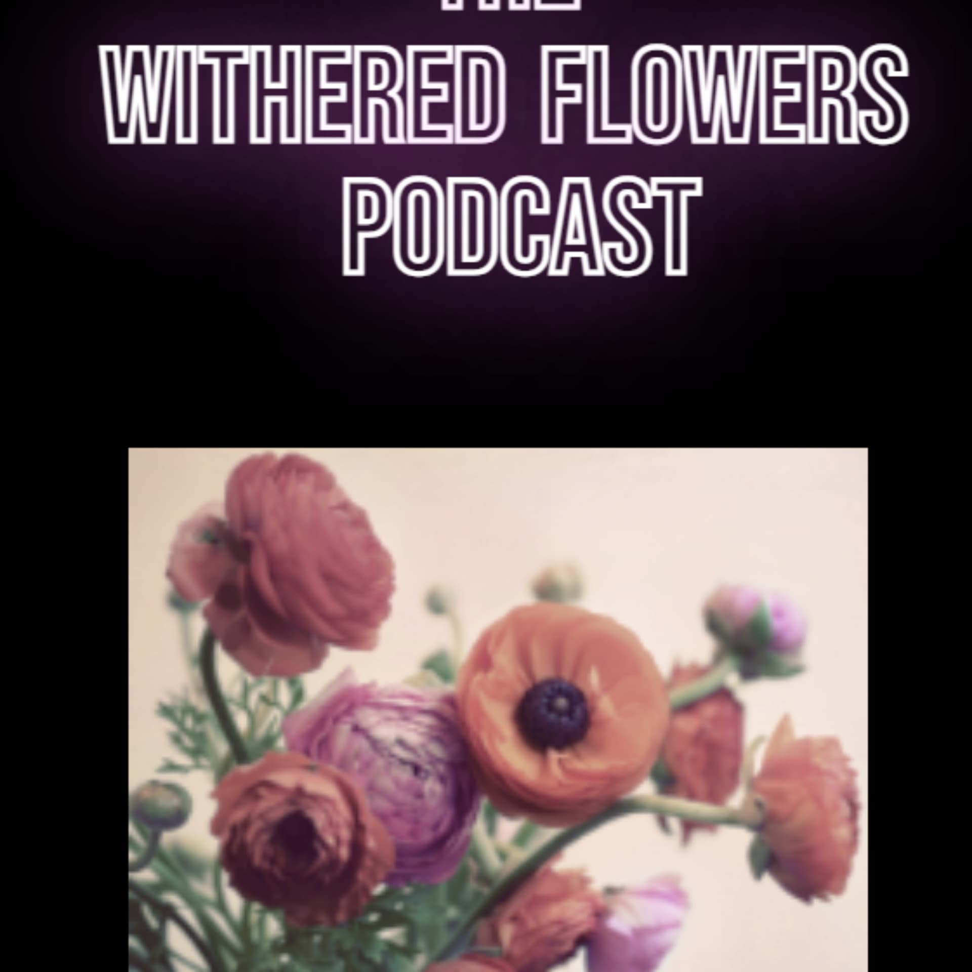 Withered Flowers Podcast - Podcasts
