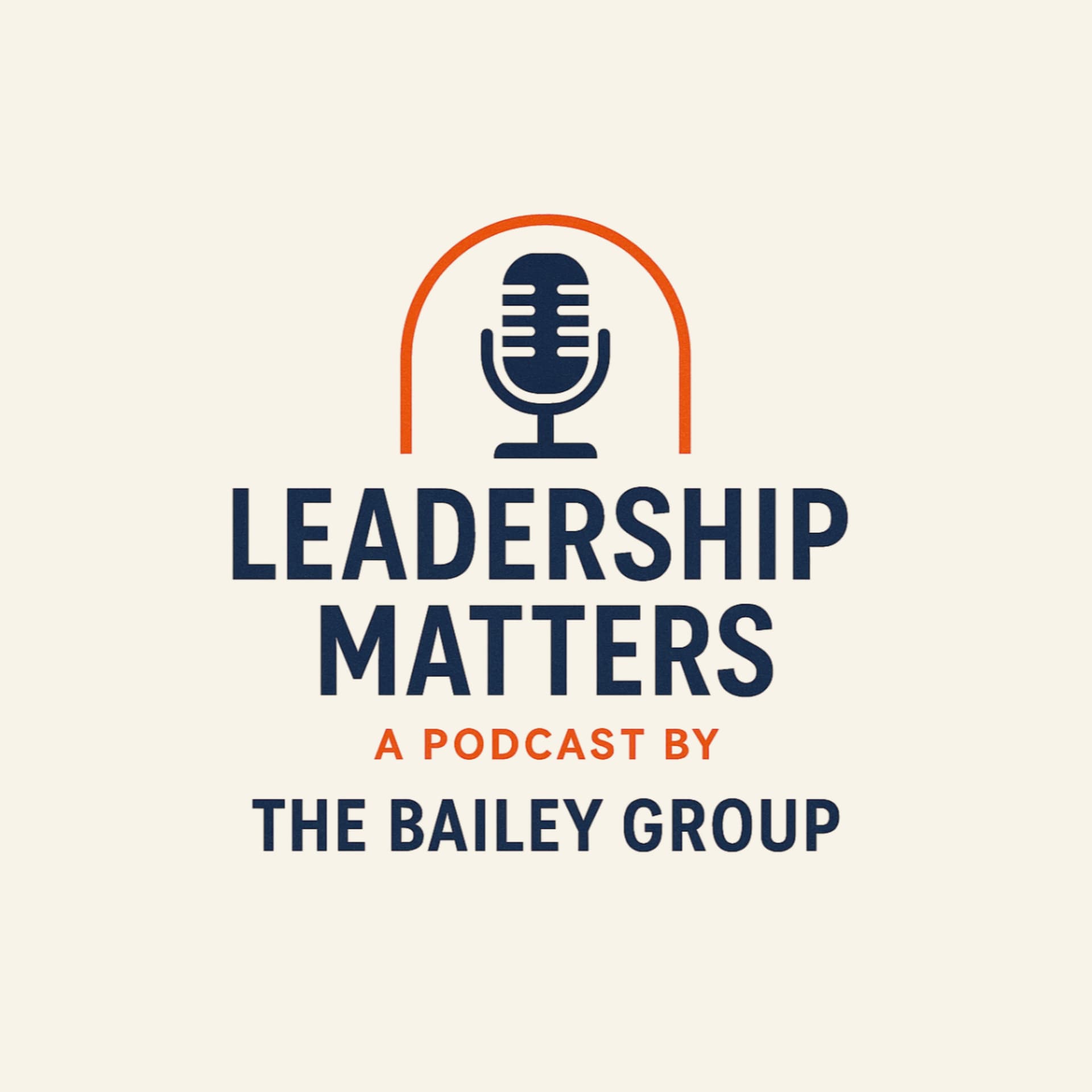 Leadership Matters- A Podcast by The Bailey Group - Podcasts