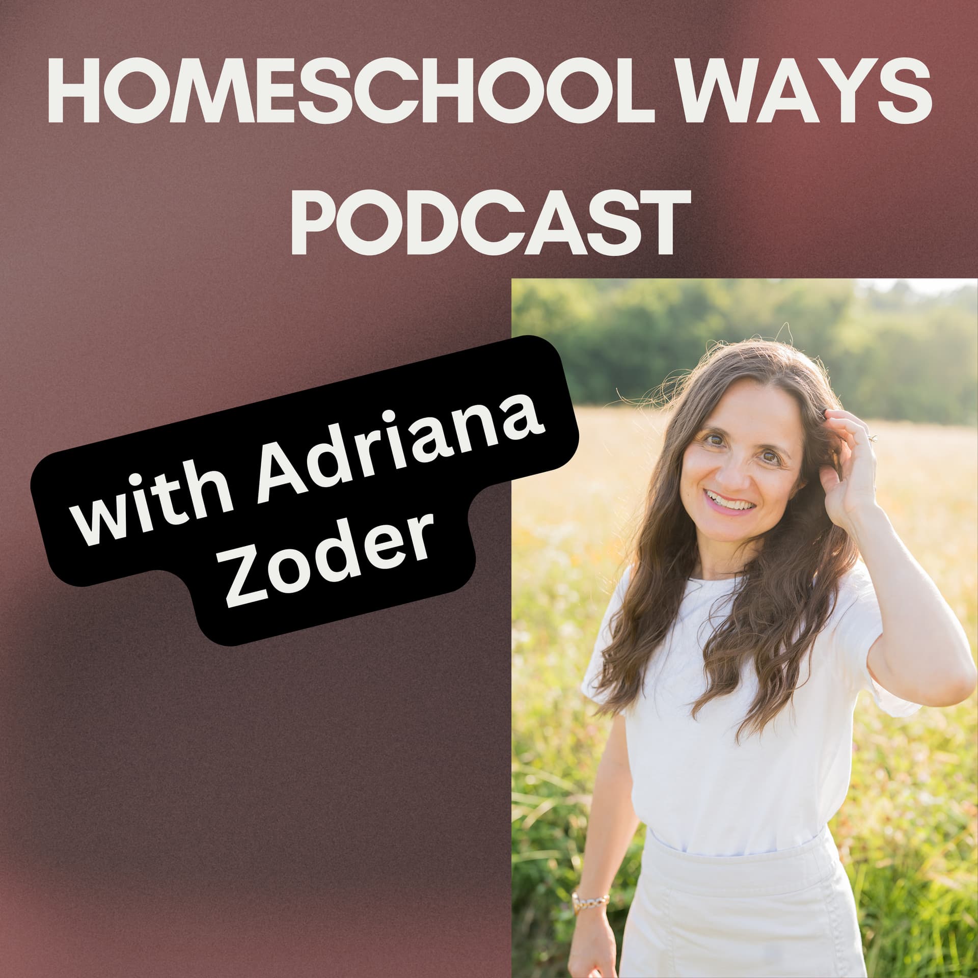 Homeschool Ways with Adriana Zoder - Podcasts