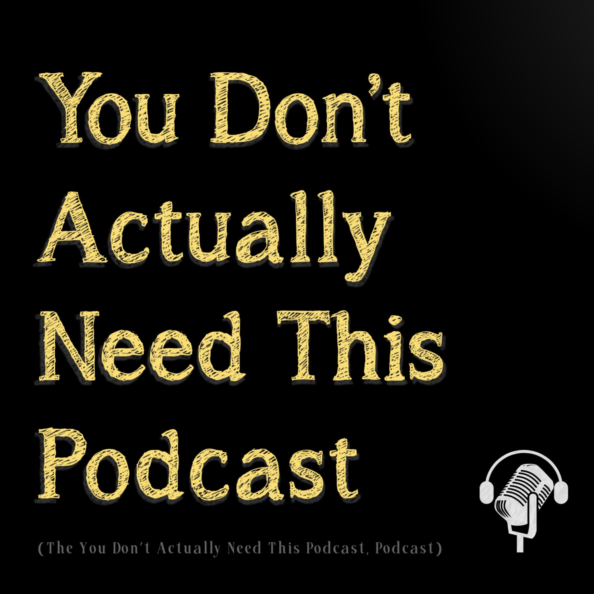 The You Don't Actually Need This Podcast, Podcast - Podcasty