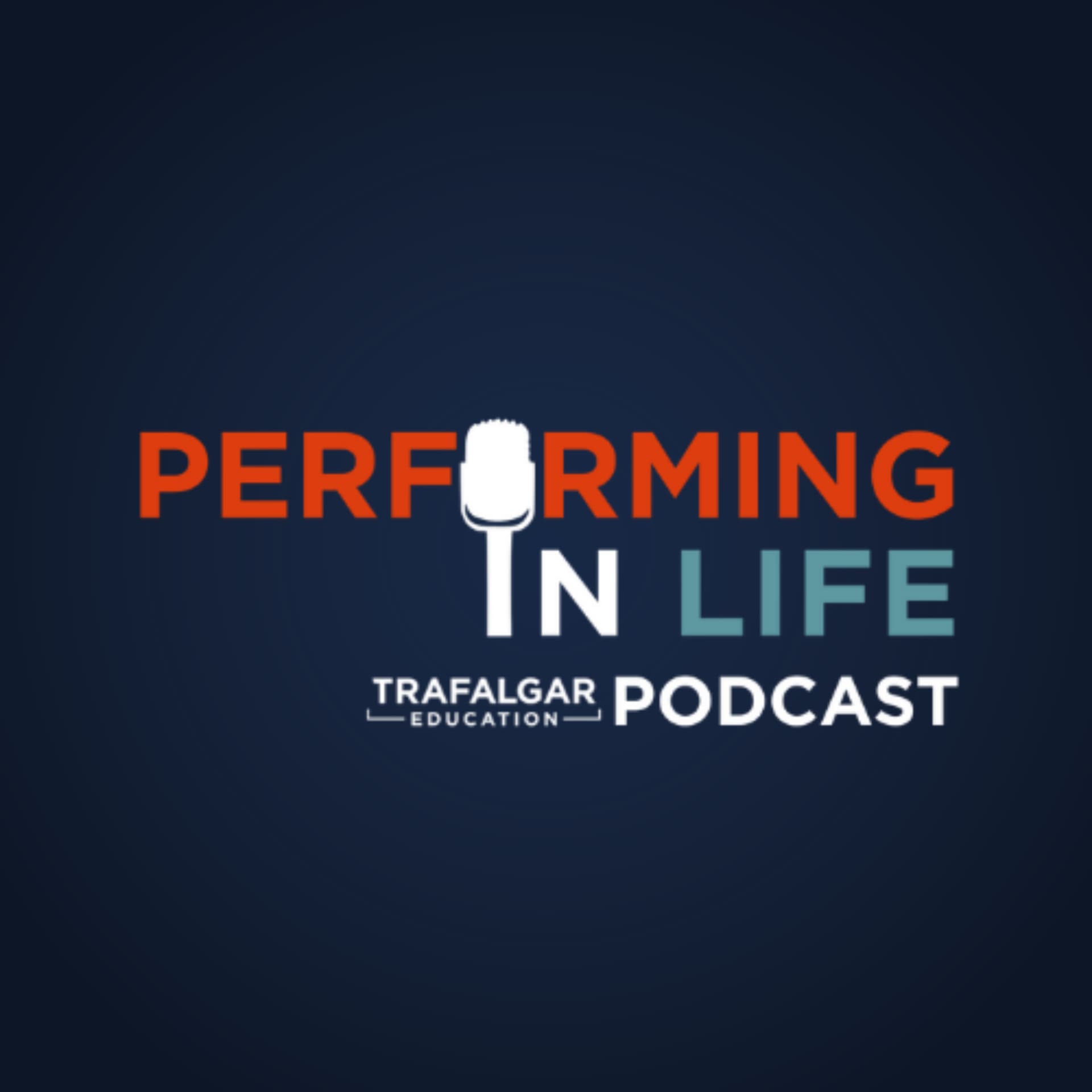 Performing In Life - The Trafalgar Education Podcast - Podcast