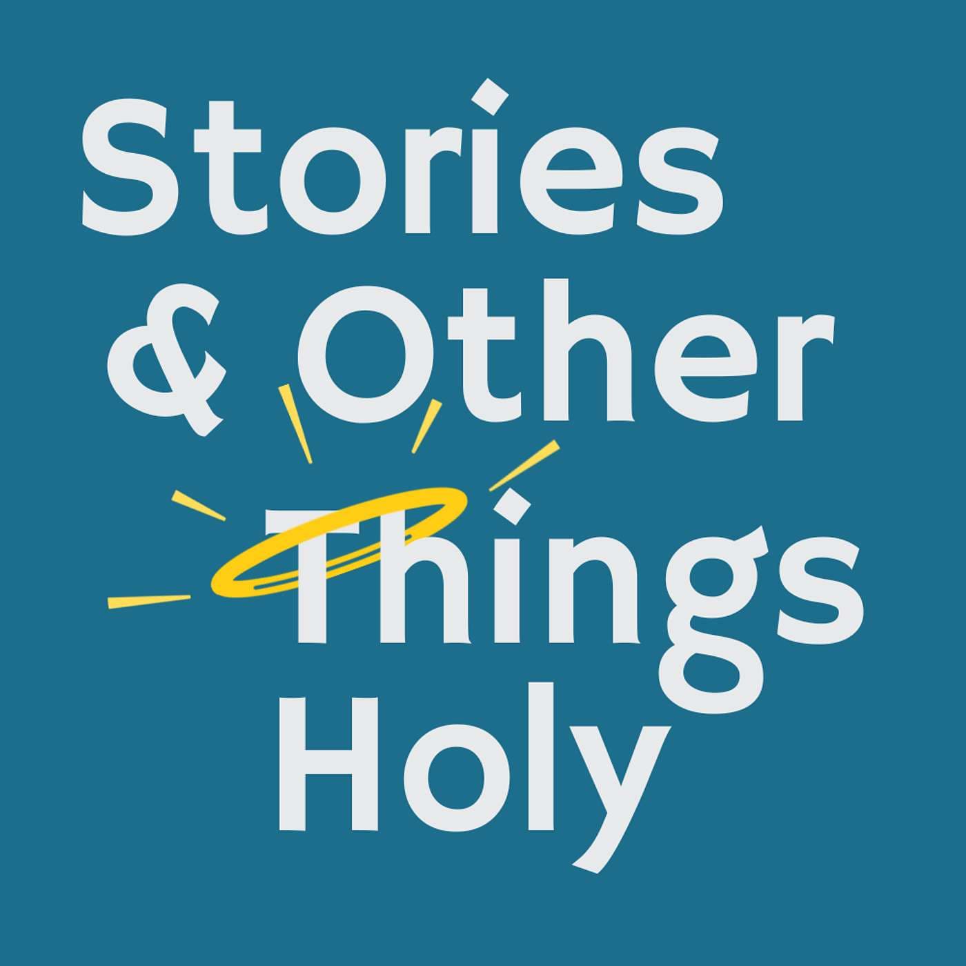 Stories & Other Things Holy - Podcasts