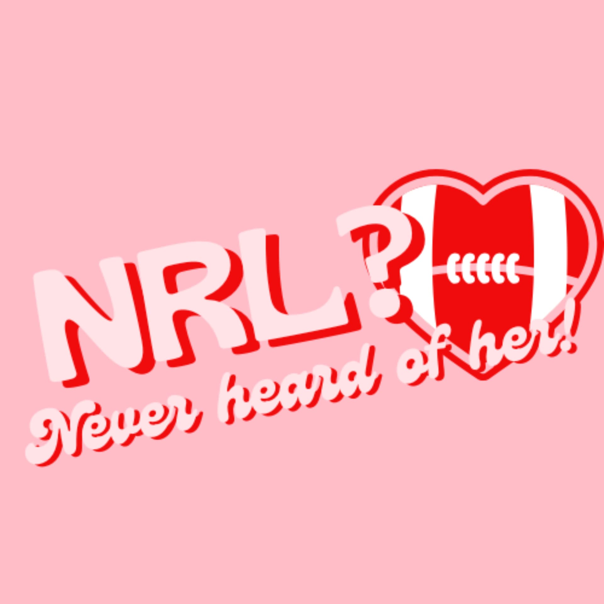 NRL? Never heard of her! - Podcasts