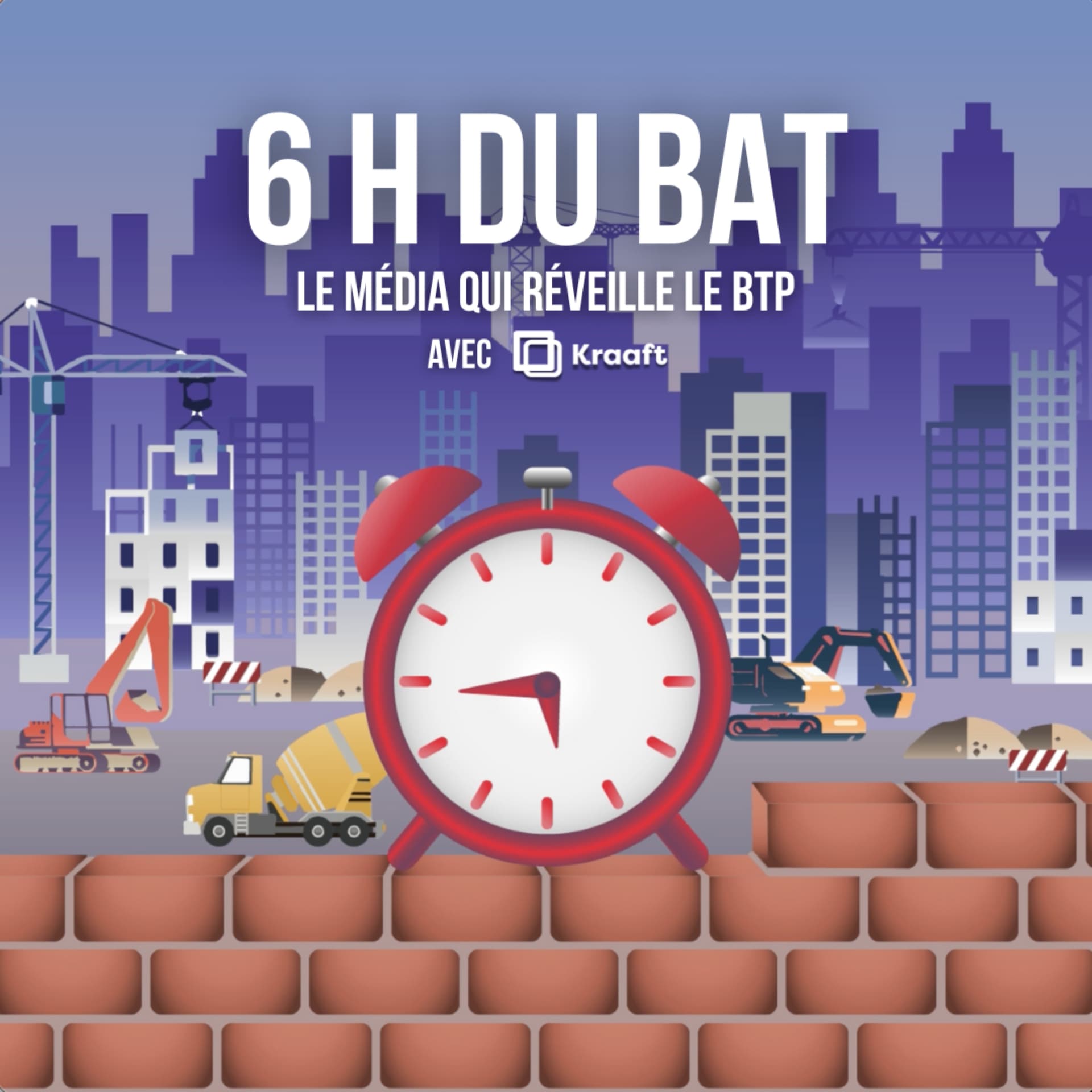6H Du BAT', le podcast qui réveille le BTP 🧱 - Podcasts
