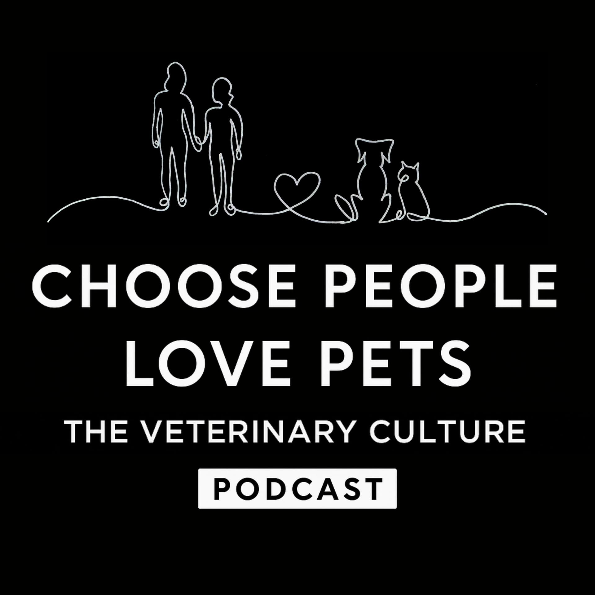Choose People Love Pets: The Veterinary Culture Podcast - Podcasts