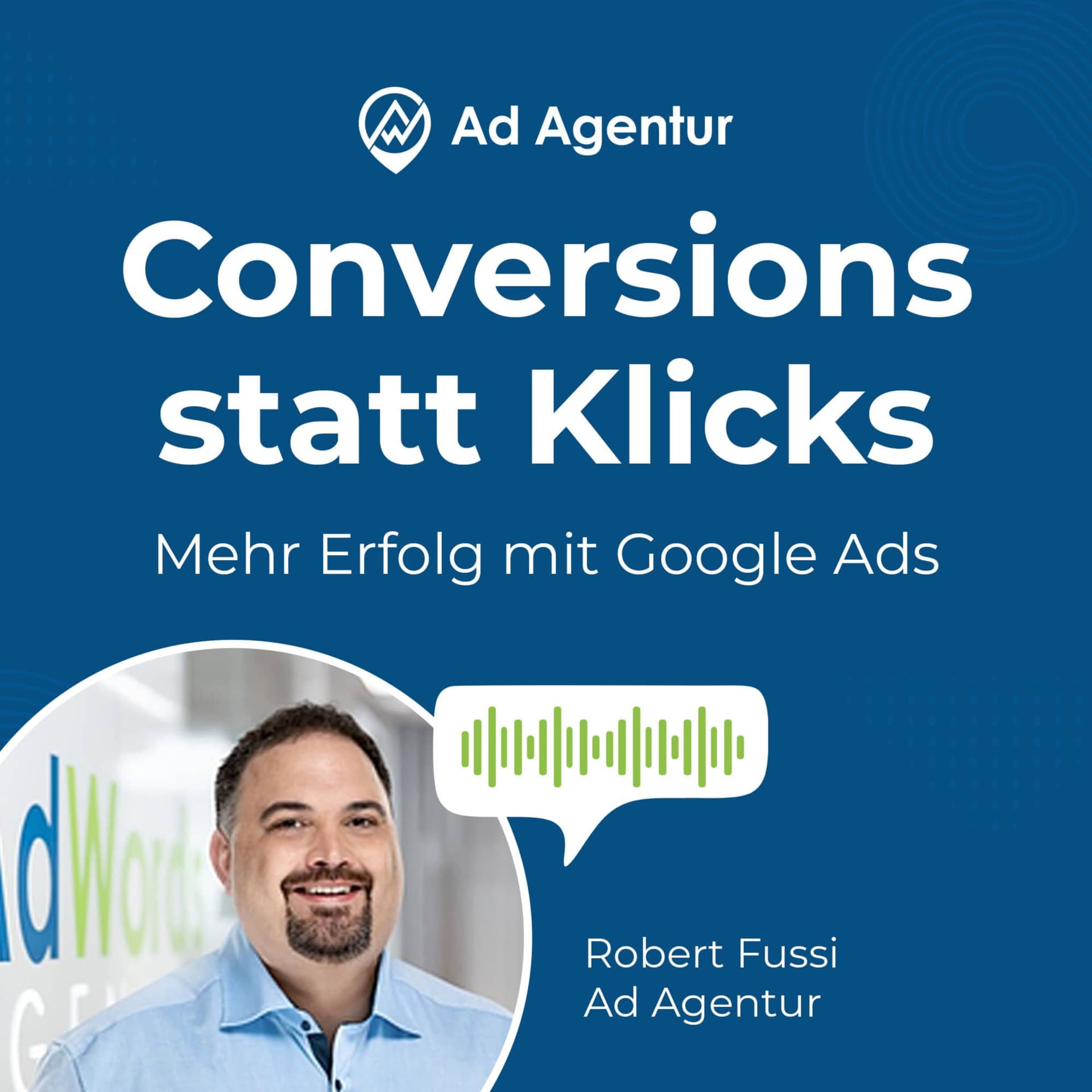 Conversions statt Klicks | Mehr Erfolg mit Google Ads | Robert Fussi | Ad Agentur - Podcasts