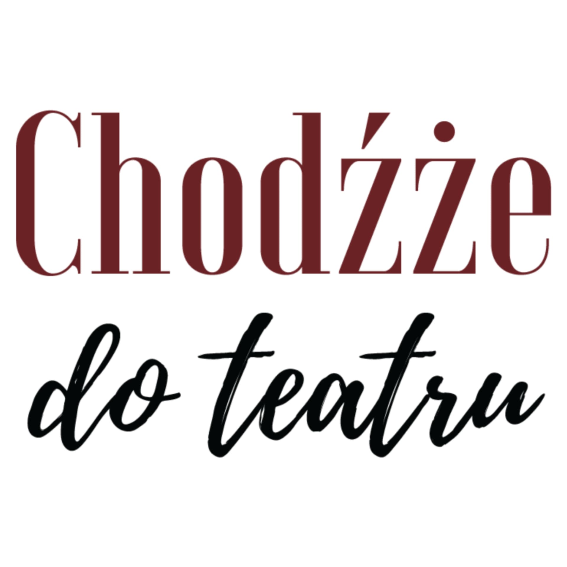 Chodźże do teatru - Podcasty