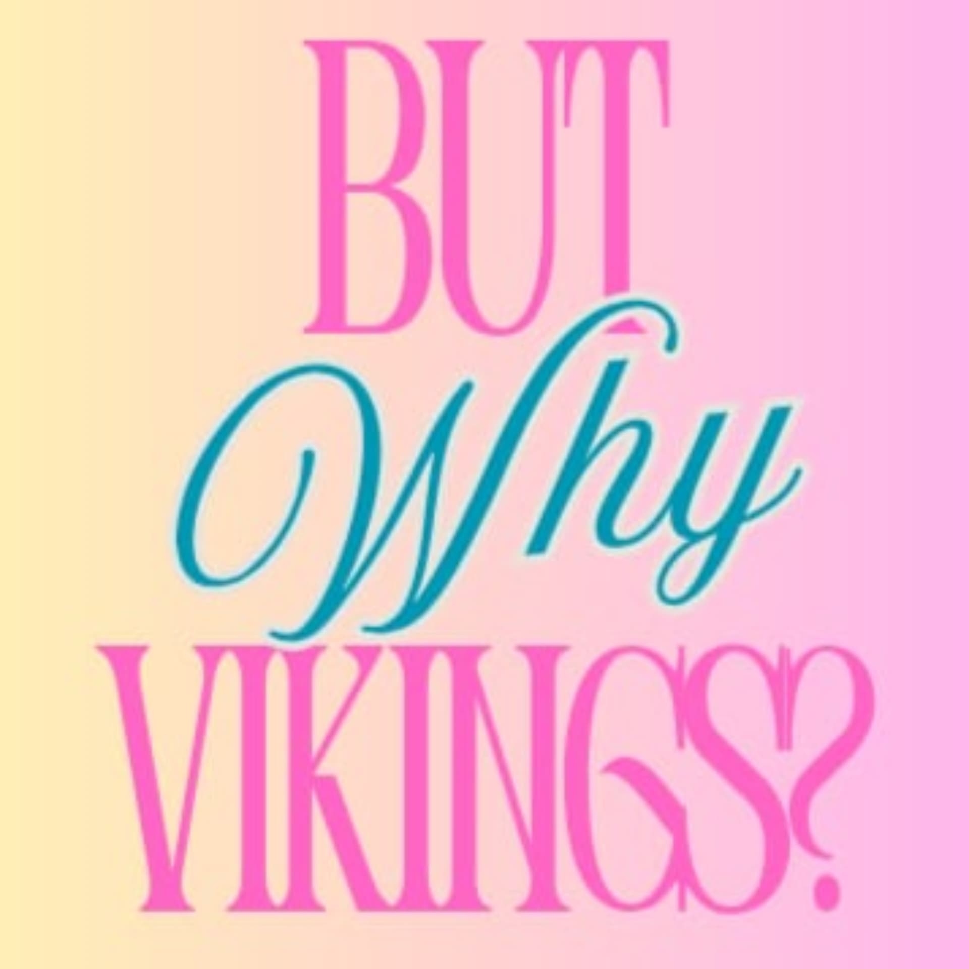 But Why Vikings? - Podcasts
