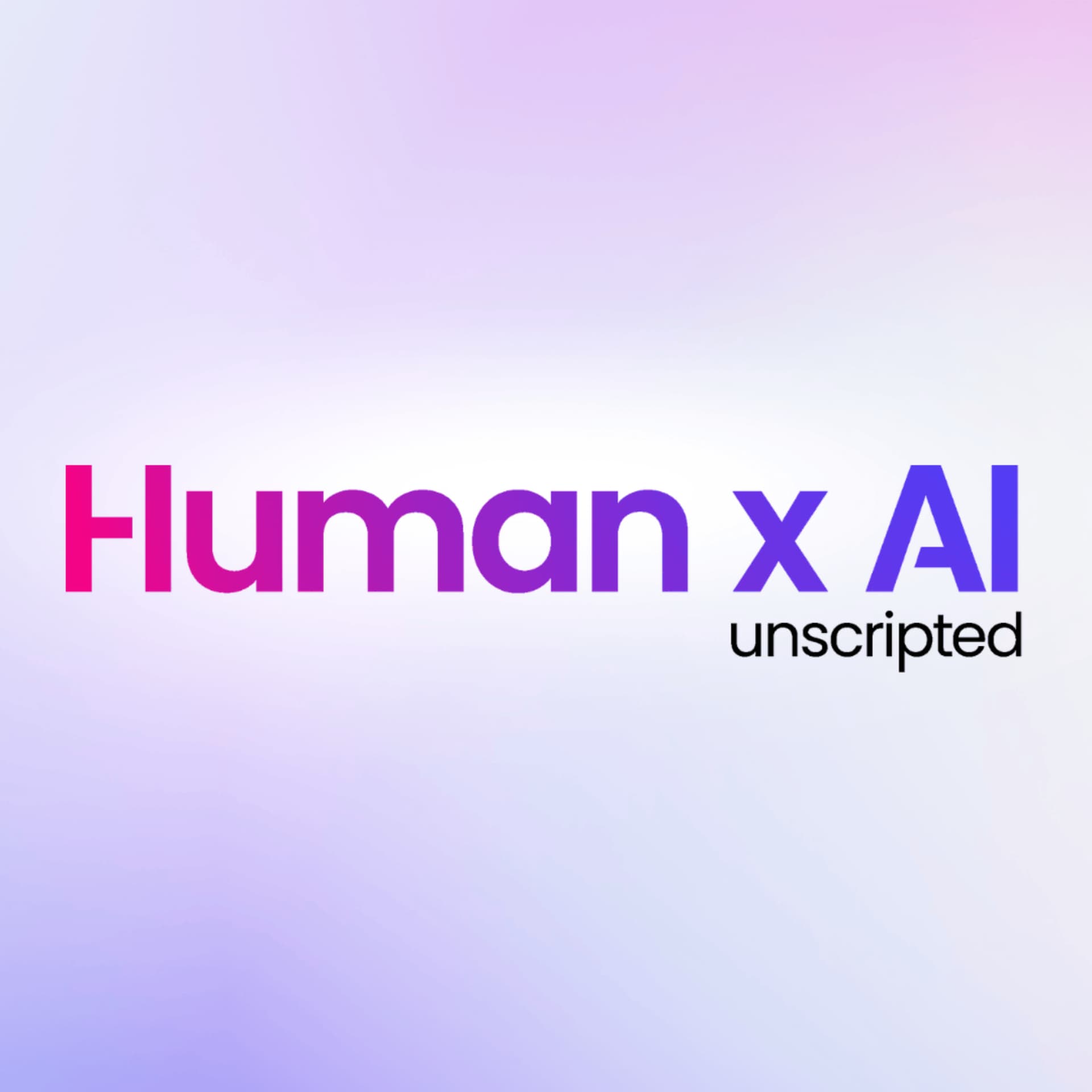 Human x AI: Unscripted - Podcasts