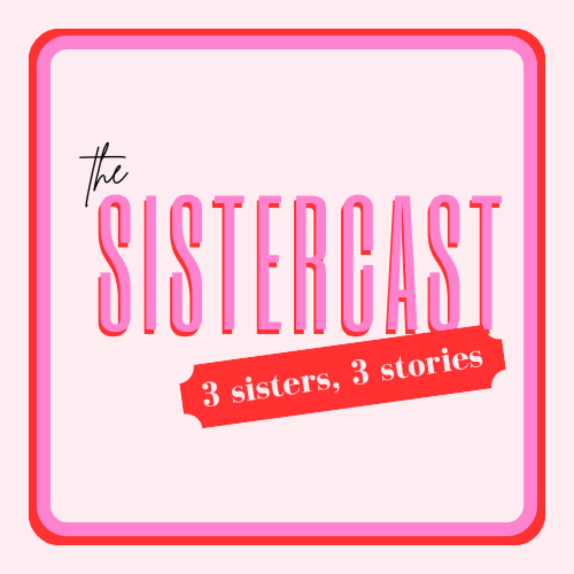 The Sistercast - Podcasts