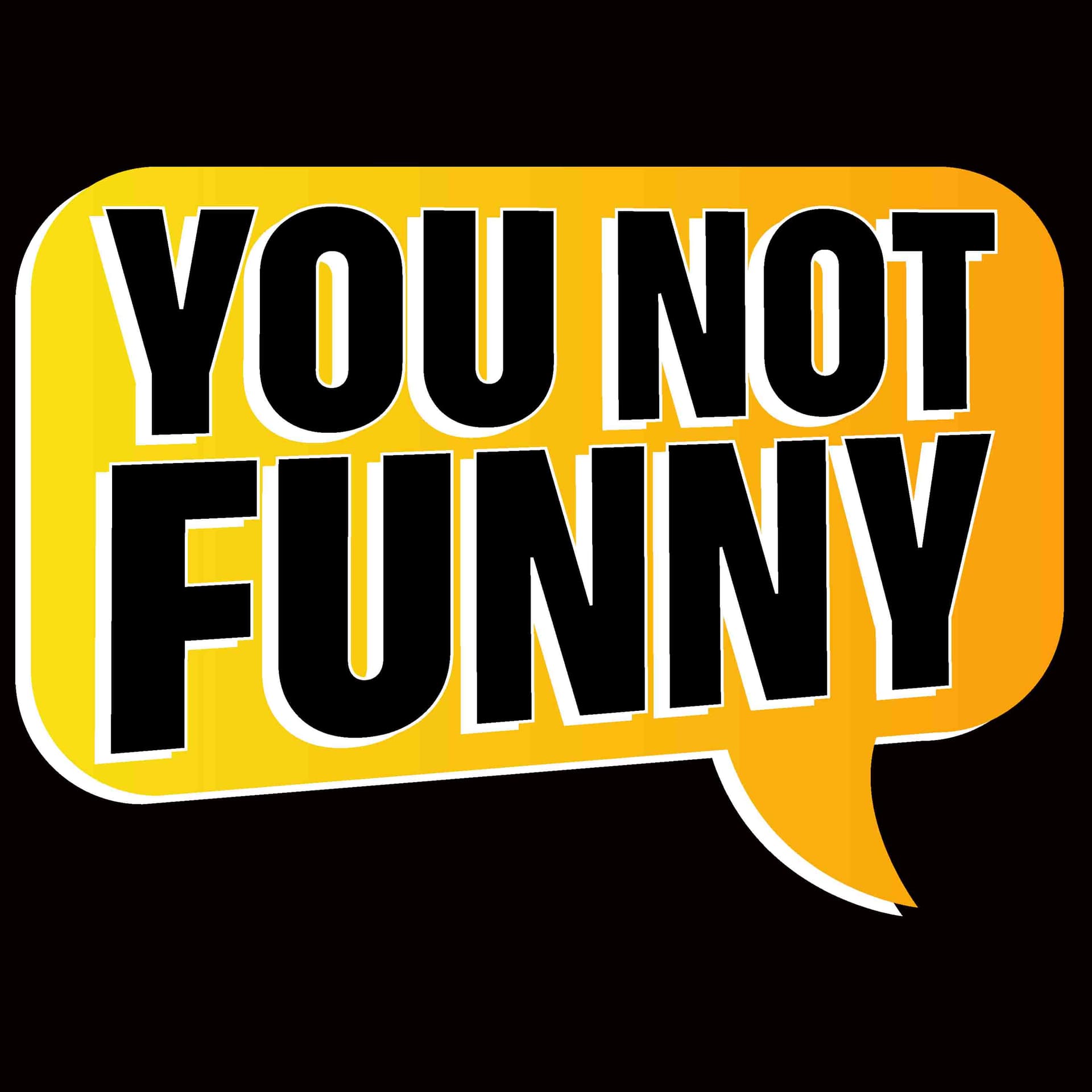 You Not Funny - Podcasts