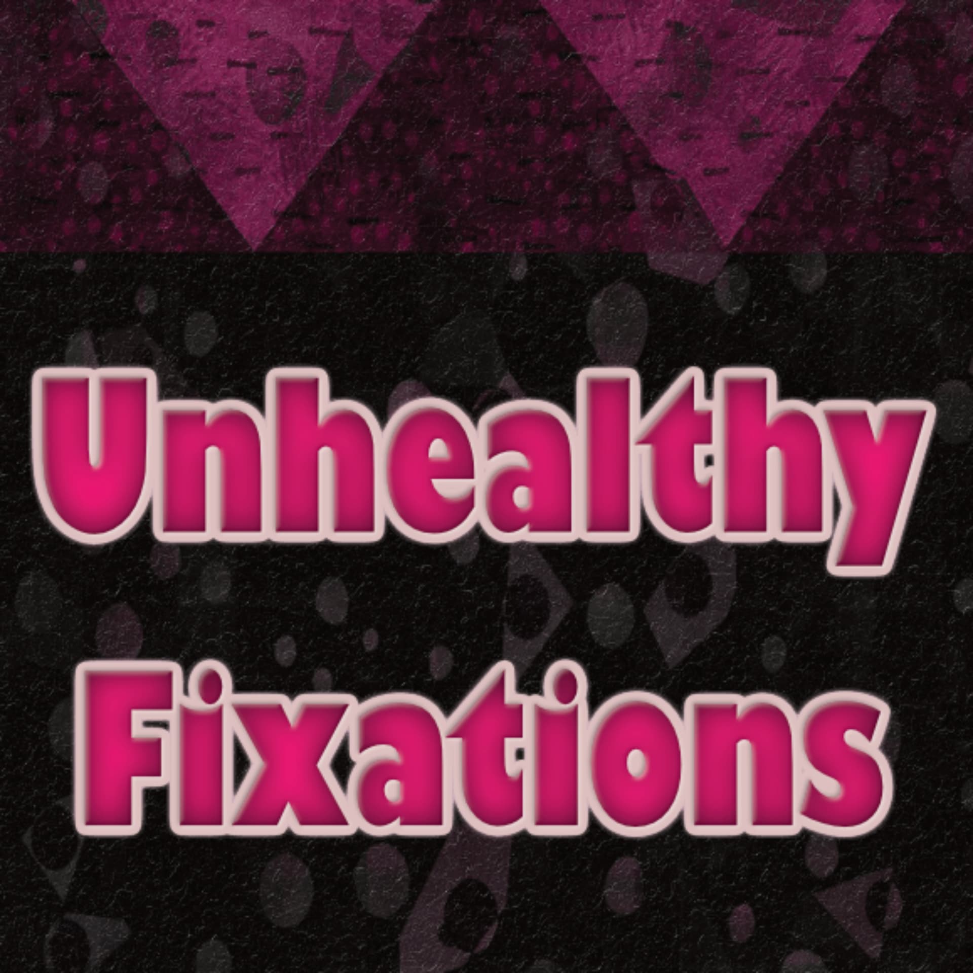 Unhealthy Fixations - Podcasts