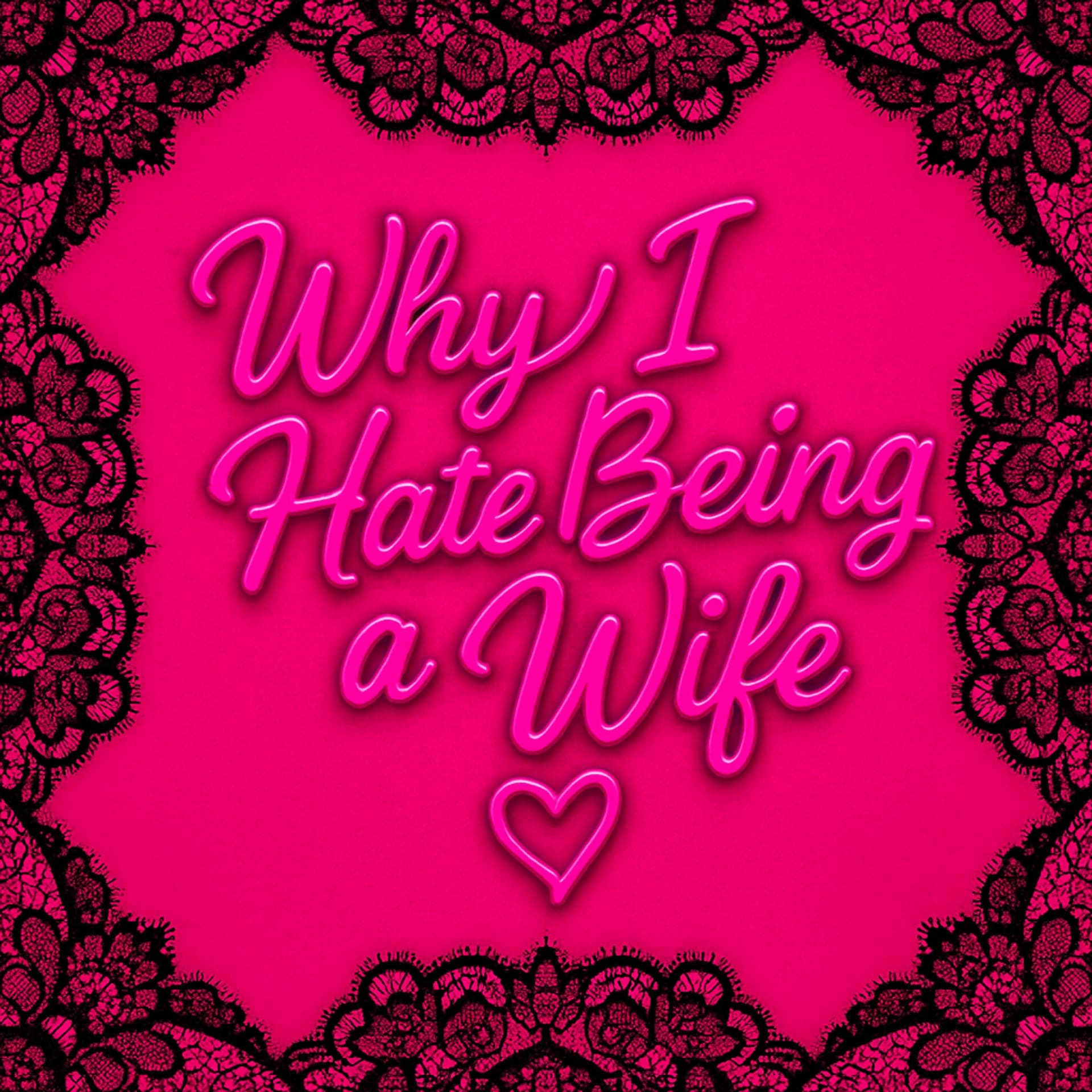 Why I Hate Being a Wife - Podcasts