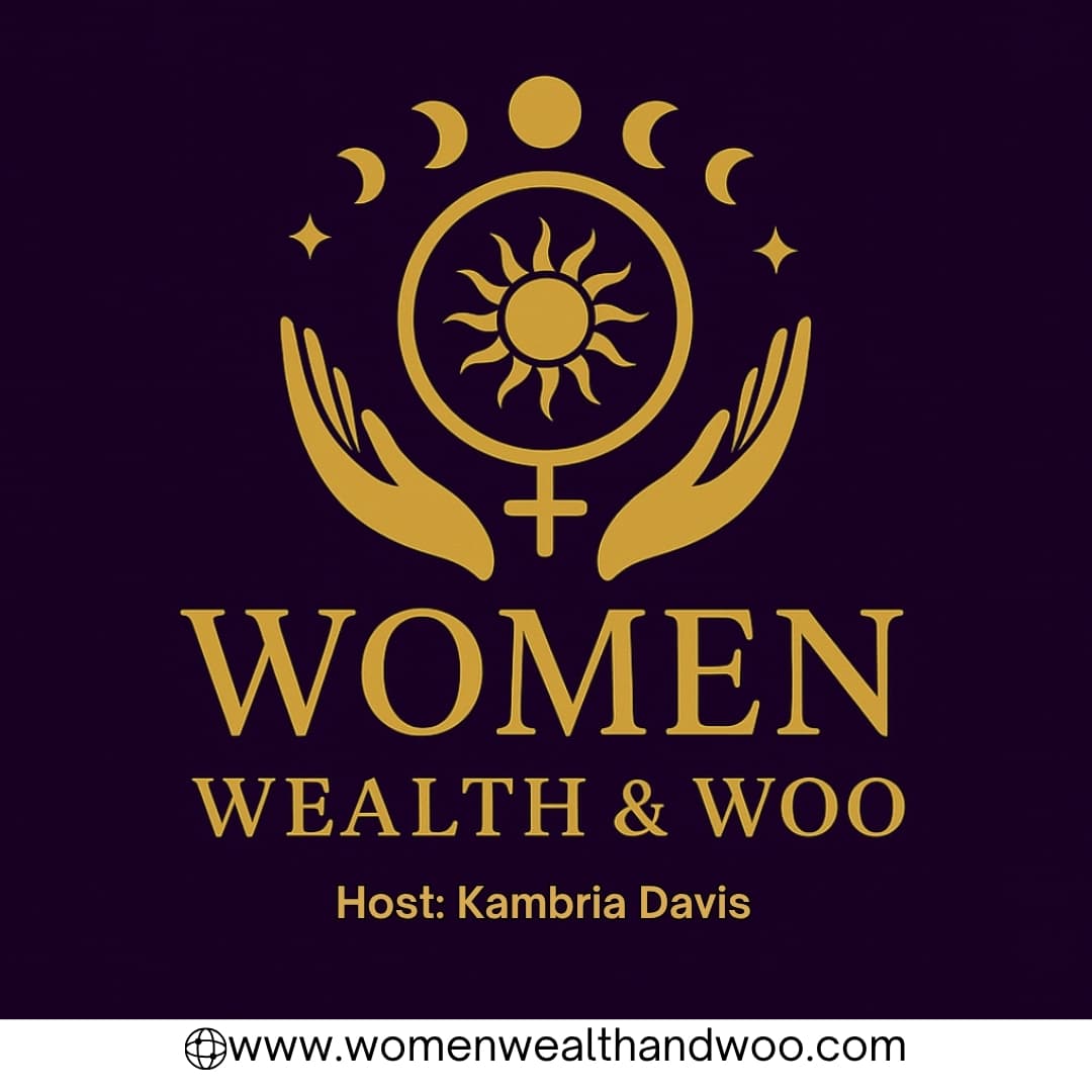 Women, Wealth & Woo w/ Kambria Davis - Podcasts