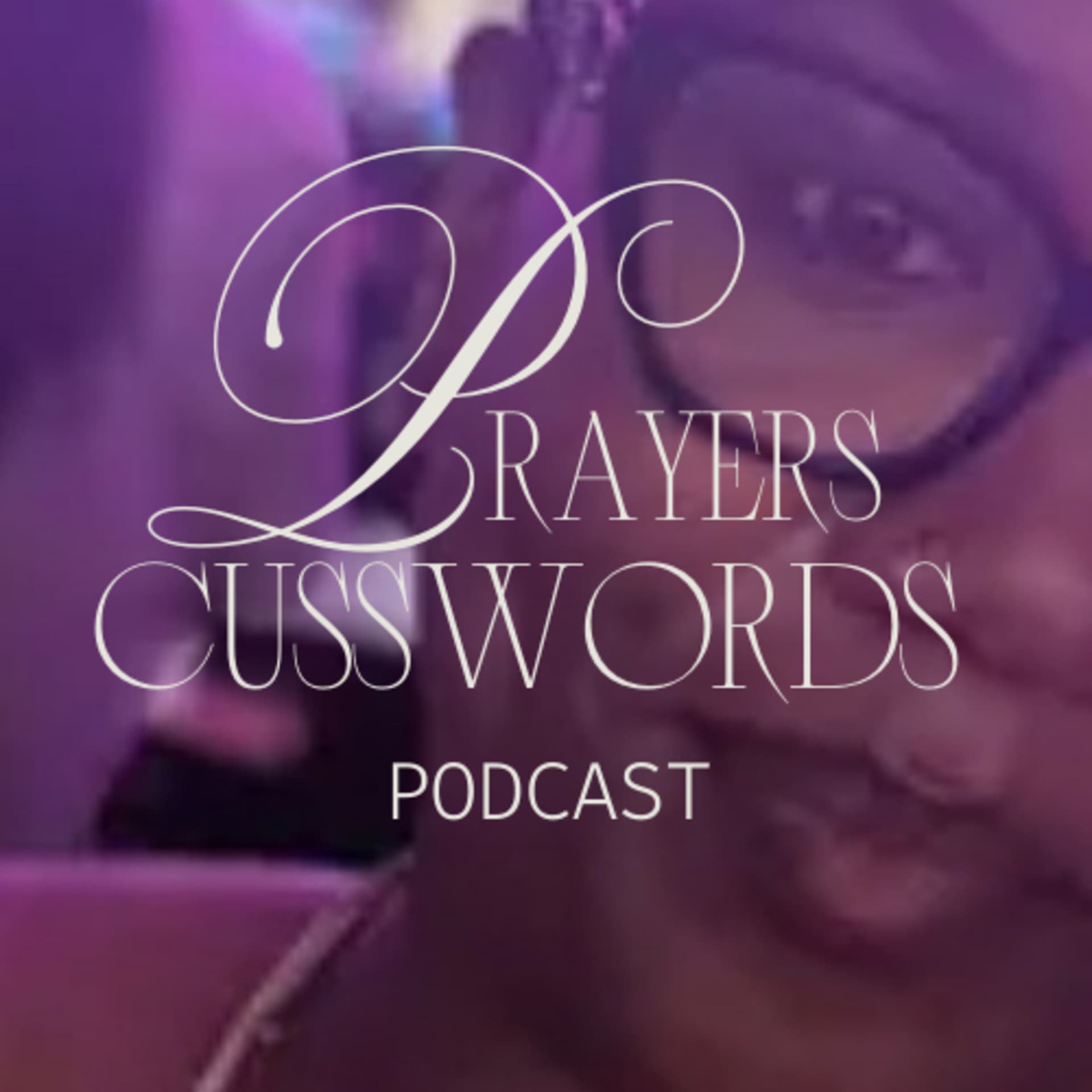 Prayers and Cusswords - Podcasts